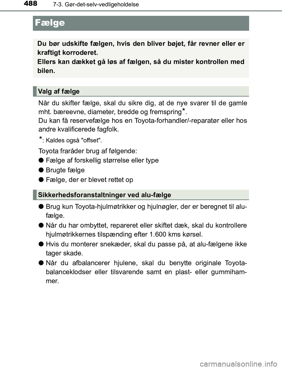 TOYOTA AVENSIS 2017 Brugsanvisning (in Danish) 4887-3. Gør-det-selv-vedligeholdelse
OM20C66DK
Fælge
Når du skifter fælge, skal du sikre dig, at de nye svarer til de gamle
mht. bæreevne, diameter, bredde og fremspring
*.
Du kan få reservefæl TOYOTA AVENSIS 2017 Brugsanvisning (in Danish) 4887-3. Gør-det-selv-vedligeholdelse
OM20C66DK
Fælge
Når du skifter fælge, skal du sikre dig, at de nye svarer til de gamle
mht. bæreevne, diameter, bredde og fremspring
*.
Du kan få reservefæl