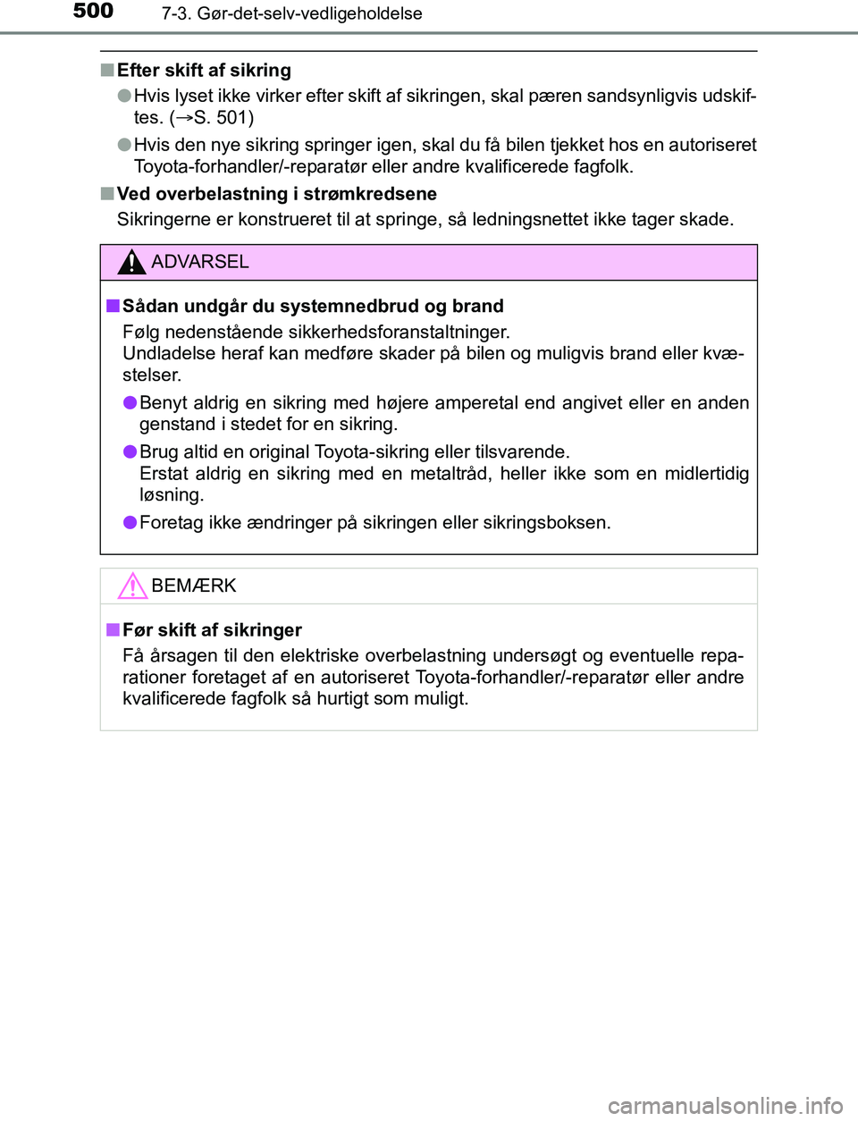 TOYOTA AVENSIS 2017 Brugsanvisning (in Danish) 5007-3. Gør-det-selv-vedligeholdelse
OM20C66DK
nEfter skift af sikring
lHvis lyset ikke virker efter skift af sikringen, skal pæren sandsynligvis udskif-
tes. ( S. 501)
l Hvis den nye sikring spr TOYOTA AVENSIS 2017 Brugsanvisning (in Danish) 5007-3. Gør-det-selv-vedligeholdelse
OM20C66DK
nEfter skift af sikring
lHvis lyset ikke virker efter skift af sikringen, skal pæren sandsynligvis udskif-
tes. ( S. 501)
l Hvis den nye sikring spr