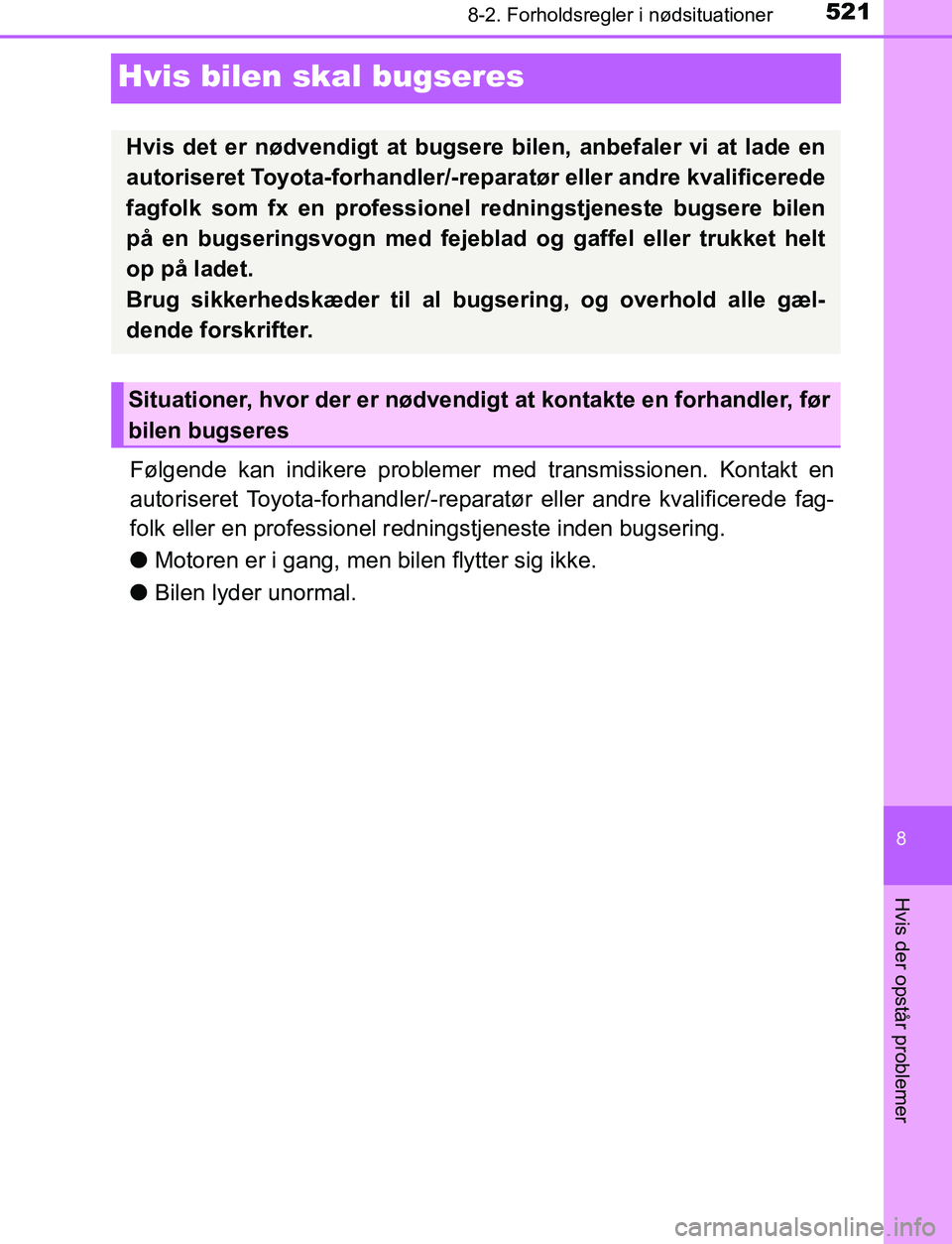 TOYOTA AVENSIS 2017 Brugsanvisning (in Danish) 5218-2. Forholdsregler i nødsituationer
OM20C66DK
8
Hvis der opstår problemer
Hvis bilen skal bugseres
Følgende kan indikere problemer med transmissionen. Kontakt en
autoriseret Toyota-forhandler/- TOYOTA AVENSIS 2017 Brugsanvisning (in Danish) 5218-2. Forholdsregler i nødsituationer
OM20C66DK
8
Hvis der opstår problemer
Hvis bilen skal bugseres
Følgende kan indikere problemer med transmissionen. Kontakt en
autoriseret Toyota-forhandler/-