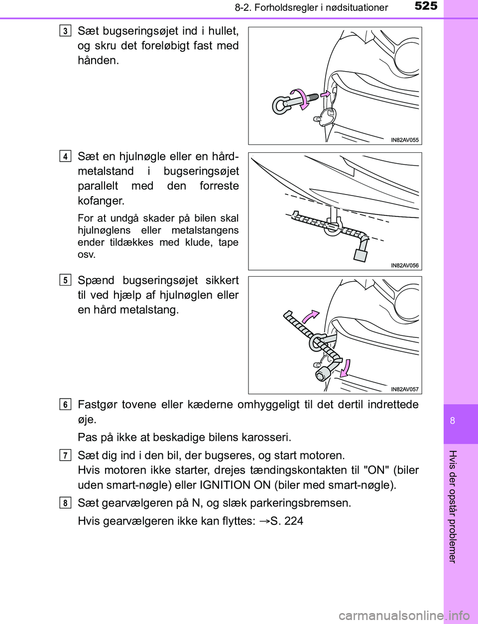 TOYOTA AVENSIS 2017 Brugsanvisning (in Danish) 5258-2. Forholdsregler i nødsituationer
OM20C66DK
8
Hvis der opstår problemer
Sæt bugseringsøjet ind i hullet,
og skru det foreløbigt fast med
hånden.
Sæt en hjulnøgle eller en hård-
metalsta TOYOTA AVENSIS 2017 Brugsanvisning (in Danish) 5258-2. Forholdsregler i nødsituationer
OM20C66DK
8
Hvis der opstår problemer
Sæt bugseringsøjet ind i hullet,
og skru det foreløbigt fast med
hånden.
Sæt en hjulnøgle eller en hård-
metalsta