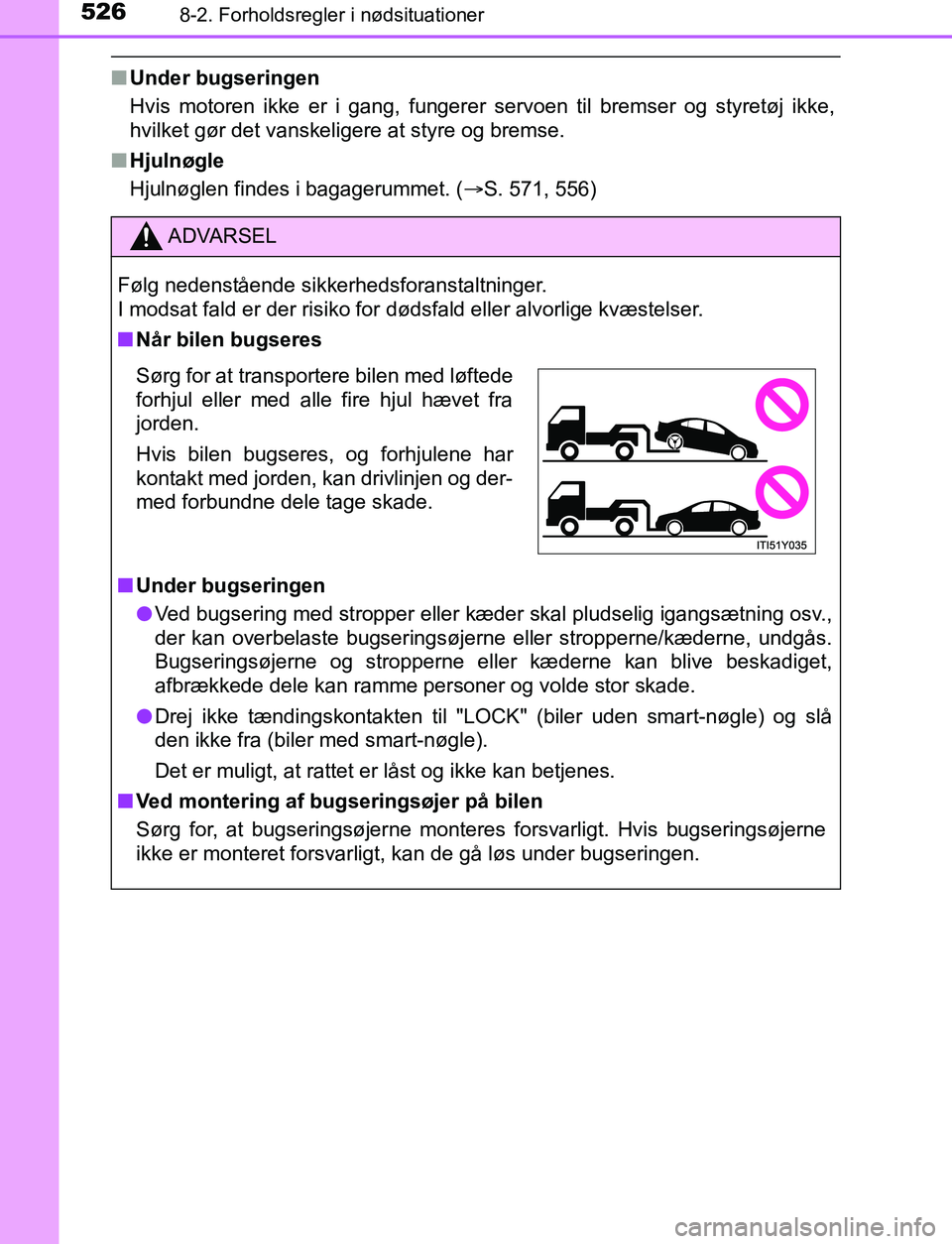 TOYOTA AVENSIS 2017 Brugsanvisning (in Danish) 5268-2. Forholdsregler i nødsituationer
OM20C66DK
nUnder bugseringen
Hvis motoren ikke er i gang, fungerer servoen til bremser og styretøj ikke,
hvilket gør det vanskeligere at styre og bremse.
n H TOYOTA AVENSIS 2017 Brugsanvisning (in Danish) 5268-2. Forholdsregler i nødsituationer
OM20C66DK
nUnder bugseringen
Hvis motoren ikke er i gang, fungerer servoen til bremser og styretøj ikke,
hvilket gør det vanskeligere at styre og bremse.
n H