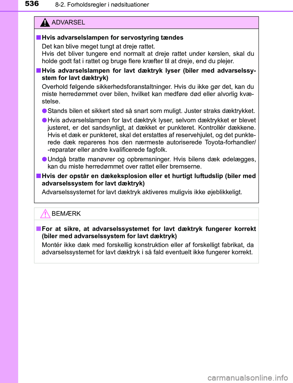 TOYOTA AVENSIS 2017 Brugsanvisning (in Danish) 5368-2. Forholdsregler i nødsituationer
OM20C66DK
ADVARSEL
n Hvis advarselslampen for servostyring tændes
Det kan blive meget tungt at dreje rattet.
Hvis det bliver tungere end normalt at dreje ratt TOYOTA AVENSIS 2017 Brugsanvisning (in Danish) 5368-2. Forholdsregler i nødsituationer
OM20C66DK
ADVARSEL
n Hvis advarselslampen for servostyring tændes
Det kan blive meget tungt at dreje rattet.
Hvis det bliver tungere end normalt at dreje ratt