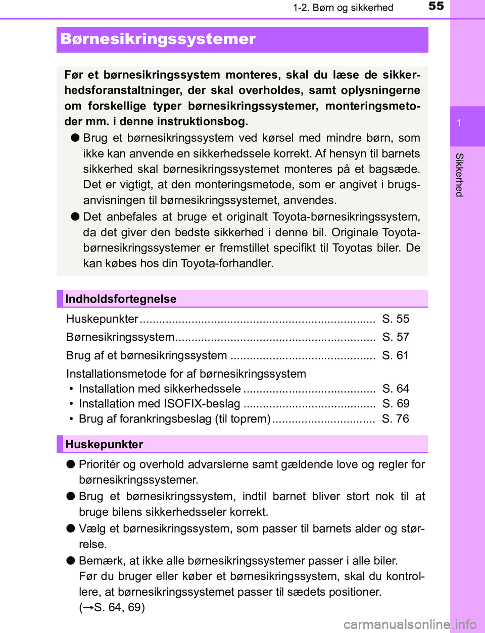 TOYOTA AVENSIS 2017 Brugsanvisning (in Danish) 55
1
1-2. Børn og sikkerhed
OM20C66DK
Sikkerhed
Børnesikringssystemer
Huskepunkter ......................................................................... S. 55
Børnesikringssystem.............. TOYOTA AVENSIS 2017 Brugsanvisning (in Danish) 55
1
1-2. Børn og sikkerhed
OM20C66DK
Sikkerhed
Børnesikringssystemer
Huskepunkter ......................................................................... S. 55
Børnesikringssystem..............