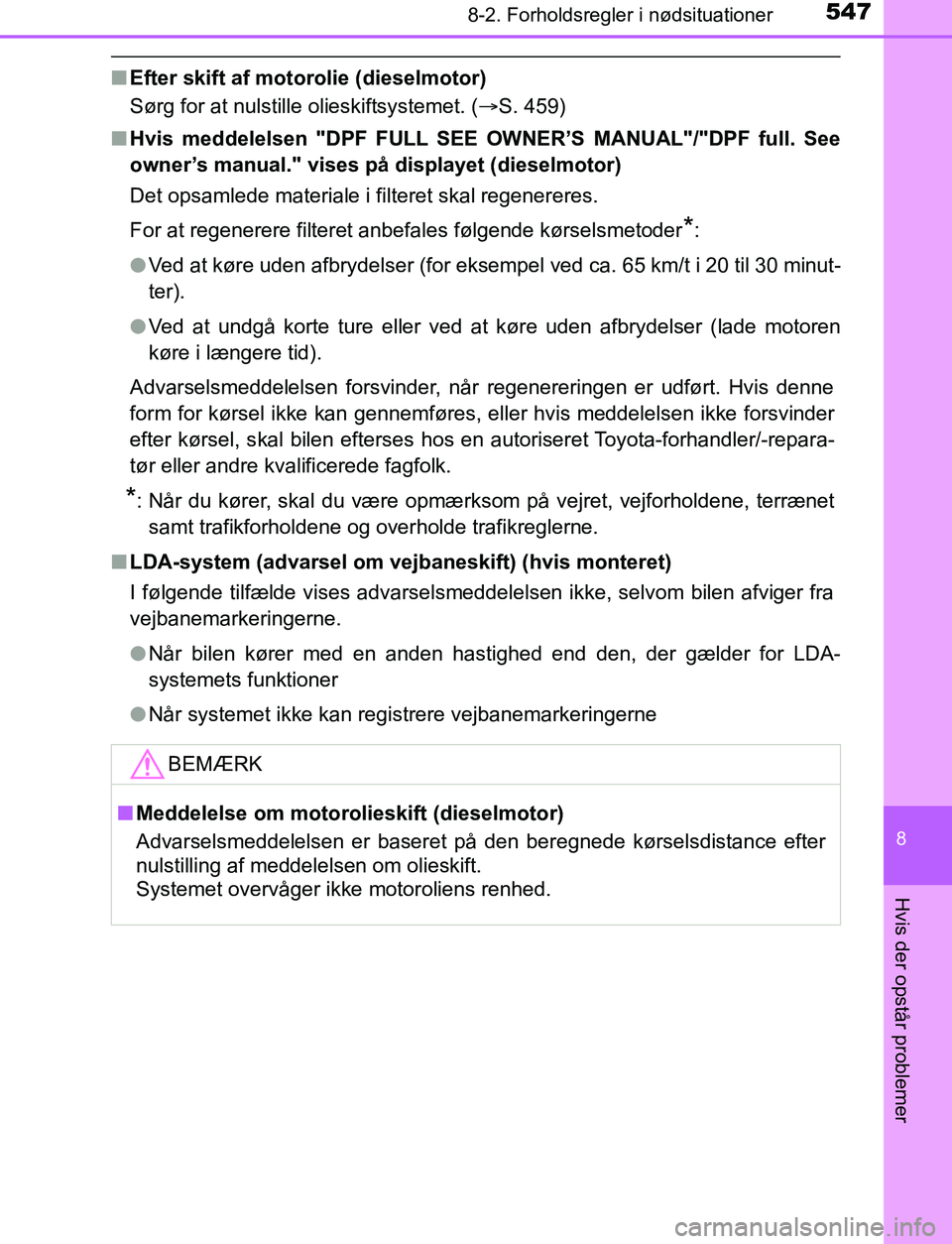 TOYOTA AVENSIS 2017 Brugsanvisning (in Danish) 5478-2. Forholdsregler i nødsituationer
OM20C66DK
8
Hvis der opstår problemer
nEfter skift af motorolie (dieselmotor)
Sørg for at nulstille olieskiftsystemet. ( S. 459)
n Hvis meddelelsen "DPF F TOYOTA AVENSIS 2017 Brugsanvisning (in Danish) 5478-2. Forholdsregler i nødsituationer
OM20C66DK
8
Hvis der opstår problemer
nEfter skift af motorolie (dieselmotor)
Sørg for at nulstille olieskiftsystemet. ( S. 459)
n Hvis meddelelsen "DPF F