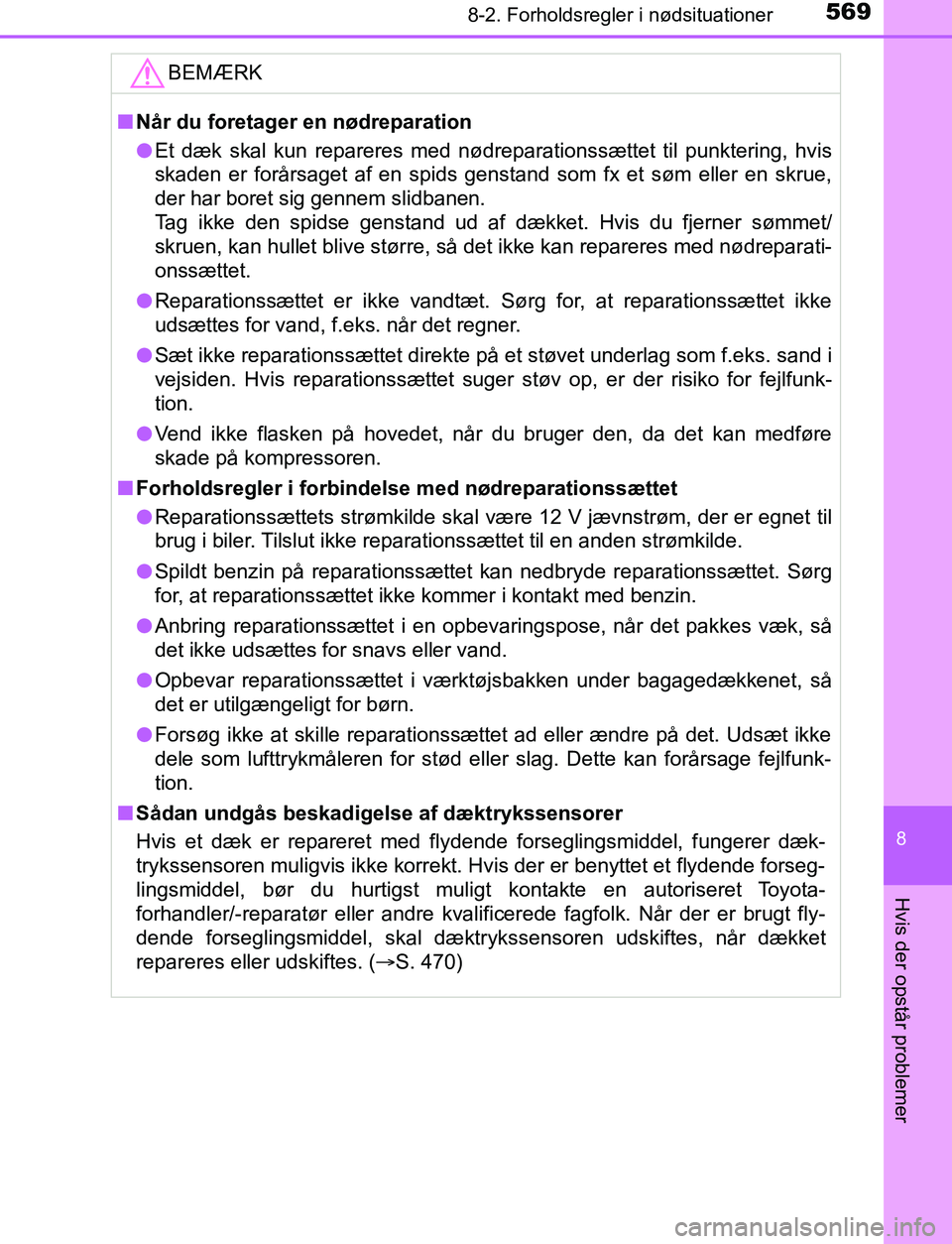 TOYOTA AVENSIS 2017 Brugsanvisning (in Danish) 5698-2. Forholdsregler i nødsituationer
OM20C66DK
8
Hvis der opstår problemer
BEMÆRK
nNår du foretager en nødreparation
l Et dæk skal kun repareres med nødreparationssættet til punktering, hvi TOYOTA AVENSIS 2017 Brugsanvisning (in Danish) 5698-2. Forholdsregler i nødsituationer
OM20C66DK
8
Hvis der opstår problemer
BEMÆRK
nNår du foretager en nødreparation
l Et dæk skal kun repareres med nødreparationssættet til punktering, hvi