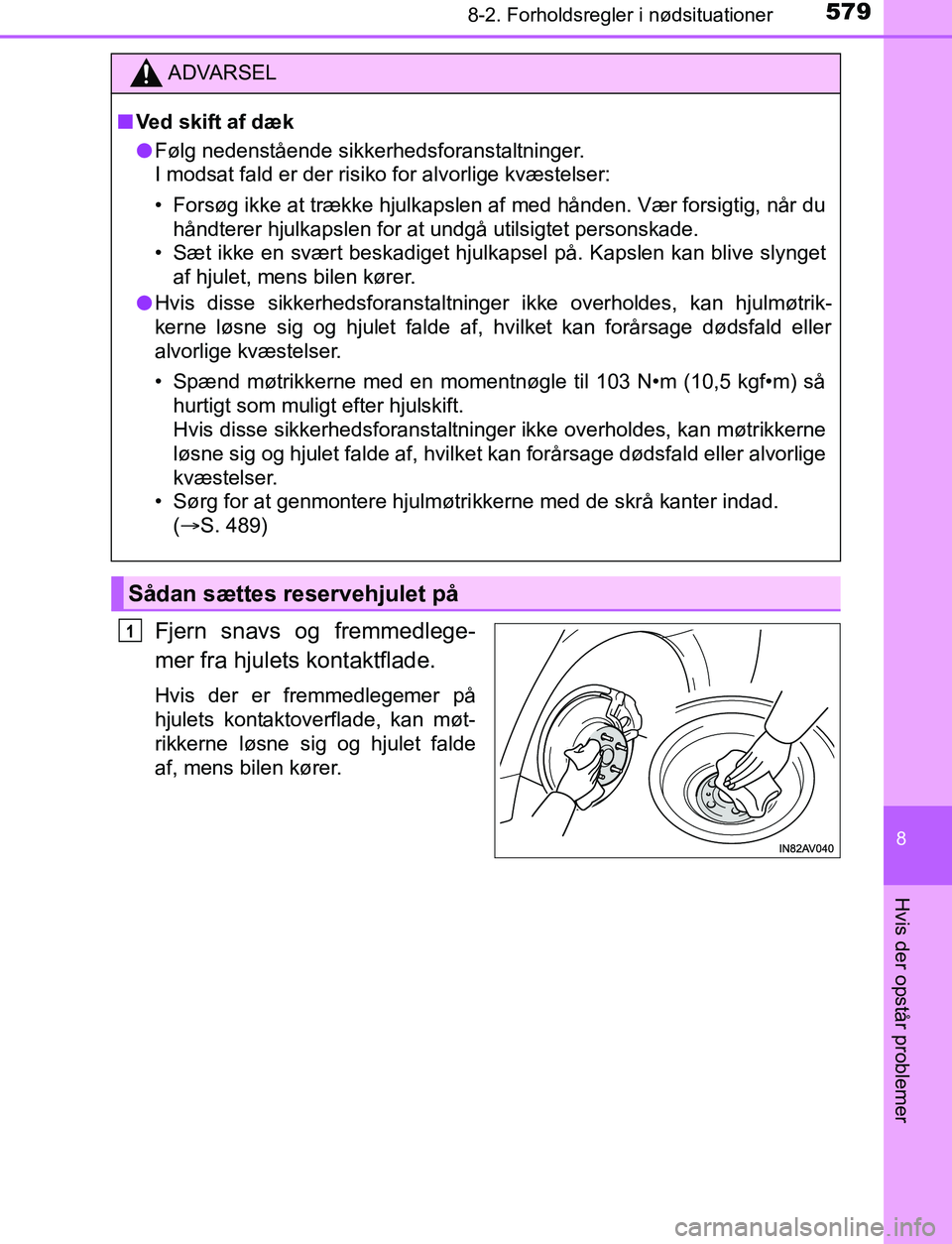 TOYOTA AVENSIS 2017 Brugsanvisning (in Danish) 5798-2. Forholdsregler i nødsituationer
OM20C66DK
8
Hvis der opstår problemer
Fjern snavs og fremmedlege-
mer fra hjulets kontaktflade.
Hvis der er fremmedlegemer på
hjulets kontaktoverflade, kan m TOYOTA AVENSIS 2017 Brugsanvisning (in Danish) 5798-2. Forholdsregler i nødsituationer
OM20C66DK
8
Hvis der opstår problemer
Fjern snavs og fremmedlege-
mer fra hjulets kontaktflade.
Hvis der er fremmedlegemer på
hjulets kontaktoverflade, kan m
