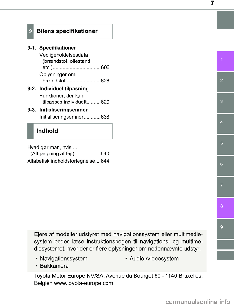 TOYOTA AVENSIS 2017 Brugsanvisning (in Danish) 7
1
8 6 5
4
3
2
OM20C66DK
9
7
9-1. SpecifikationerVedligeholdelsesdata (brændstof, oliestand
etc.)..................................606
Oplysninger om brændstof ........................626
9-2. Ind TOYOTA AVENSIS 2017 Brugsanvisning (in Danish) 7
1
8 6 5
4
3
2
OM20C66DK
9
7
9-1. SpecifikationerVedligeholdelsesdata (brændstof, oliestand
etc.)..................................606
Oplysninger om brændstof ........................626
9-2. Ind