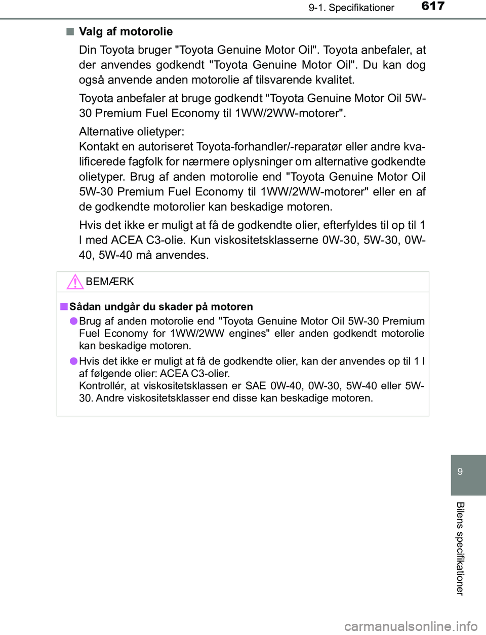 TOYOTA AVENSIS 2017 Brugsanvisning (in Danish) 6179-1. Specifikationer
OM20C66DK
9
Bilens specifikationer
nValg af motorolie
Din Toyota bruger "Toyota Genuine Motor Oil". Toyota anbefaler, at
der anvendes godkendt "Toyota Genuine Motor Oil". Du ka TOYOTA AVENSIS 2017 Brugsanvisning (in Danish) 6179-1. Specifikationer
OM20C66DK
9
Bilens specifikationer
nValg af motorolie
Din Toyota bruger "Toyota Genuine Motor Oil". Toyota anbefaler, at
der anvendes godkendt "Toyota Genuine Motor Oil". Du ka