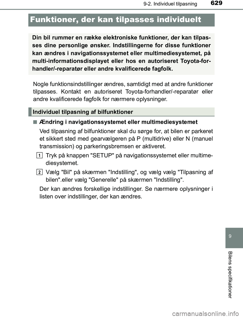 TOYOTA AVENSIS 2017 Brugsanvisning (in Danish) 629
9
9-2. Individuel tilpasning
Bilens specifikationer
OM20C66DK
Funktioner, der kan tilpasses individuelt
Nogle funktionsindstillinger ændres, samtidigt med at andre funktioner
tilpasses. Kontakt e TOYOTA AVENSIS 2017 Brugsanvisning (in Danish) 629
9
9-2. Individuel tilpasning
Bilens specifikationer
OM20C66DK
Funktioner, der kan tilpasses individuelt
Nogle funktionsindstillinger ændres, samtidigt med at andre funktioner
tilpasses. Kontakt e