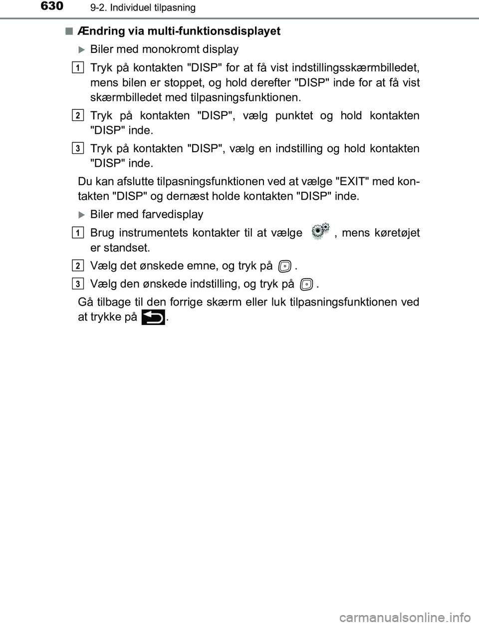 TOYOTA AVENSIS 2017 Brugsanvisning (in Danish) 6309-2. Individuel tilpasning
OM20C66DKn
Ændring via multi-funktionsdisplayet
Biler med monokromt display
Tryk på kontakten "DISP" for at få vist indstillingsskærmbilledet,
mens bilen er stoppe TOYOTA AVENSIS 2017 Brugsanvisning (in Danish) 6309-2. Individuel tilpasning
OM20C66DKn
Ændring via multi-funktionsdisplayet
Biler med monokromt display
Tryk på kontakten "DISP" for at få vist indstillingsskærmbilledet,
mens bilen er stoppe