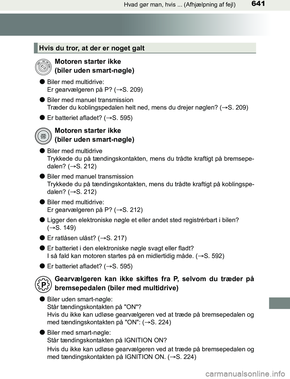 TOYOTA AVENSIS 2017 Brugsanvisning (in Danish) 641Hvad gør man, hvis ... (Afhjælpning af fejl)
OM20C66DK
lBiler med multidrive:
Er gearvælgeren på P? (S. 209)
lBiler med manuel transmission
Træder du koblingspedalen helt ned, mens du dreje TOYOTA AVENSIS 2017 Brugsanvisning (in Danish) 641Hvad gør man, hvis ... (Afhjælpning af fejl)
OM20C66DK
lBiler med multidrive:
Er gearvælgeren på P? (S. 209)
lBiler med manuel transmission
Træder du koblingspedalen helt ned, mens du dreje