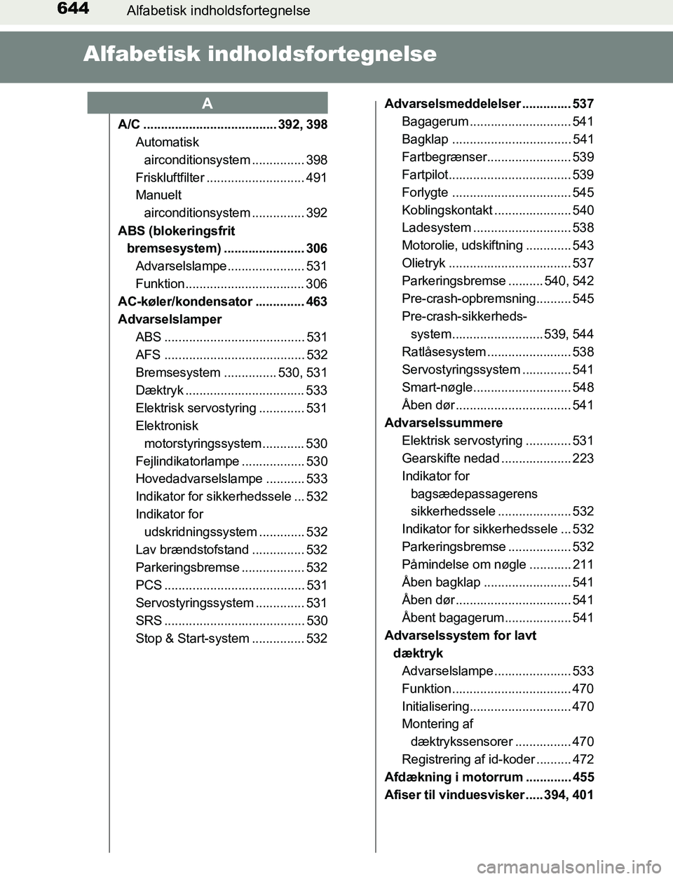 TOYOTA AVENSIS 2017 Brugsanvisning (in Danish) 644Alfabetisk indholdsfortegnelse
OM20C66DK
Alfabetisk indholdsfortegnelse
A/C ...................................... 392, 398Automatisk
airconditionsystem ............... 398
Friskluftfilter ....... TOYOTA AVENSIS 2017 Brugsanvisning (in Danish) 644Alfabetisk indholdsfortegnelse
OM20C66DK
Alfabetisk indholdsfortegnelse
A/C ...................................... 392, 398Automatisk
airconditionsystem ............... 398
Friskluftfilter .......