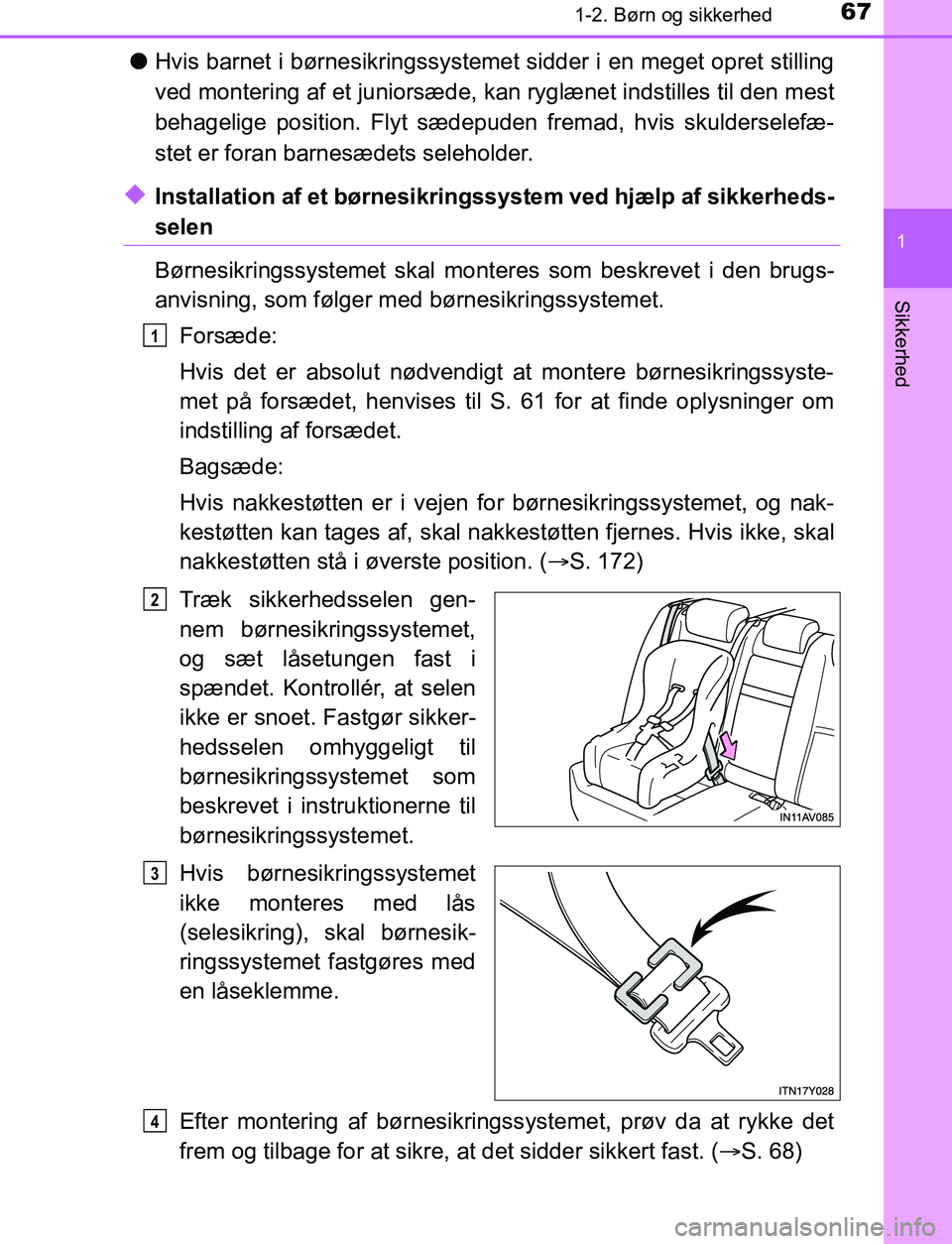 TOYOTA AVENSIS 2017 Brugsanvisning (in Danish) 671-2. Børn og sikkerhed
1
OM20C66DK
Sikkerhed
lHvis barnet i børnesikringssystemet sidder i en meget opret stilling
ved montering af et juniorsæde, kan ryglænet indstilles til den mest
behagelig TOYOTA AVENSIS 2017 Brugsanvisning (in Danish) 671-2. Børn og sikkerhed
1
OM20C66DK
Sikkerhed
lHvis barnet i børnesikringssystemet sidder i en meget opret stilling
ved montering af et juniorsæde, kan ryglænet indstilles til den mest
behagelig