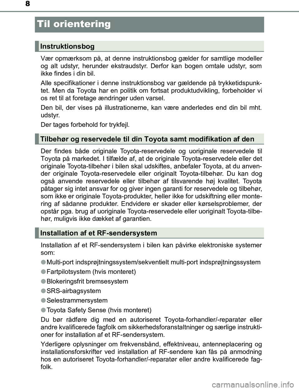 TOYOTA AVENSIS 2017 Brugsanvisning (in Danish) 8
OM20C66DK
Til orientering
Vær opmærksom på, at denne instruktionsbog gælder for samtlige modeller
og alt udstyr, herunder ekstraudstyr. Derfor kan bogen omtale udstyr, som
ikke findes i din bil. TOYOTA AVENSIS 2017 Brugsanvisning (in Danish) 8
OM20C66DK
Til orientering
Vær opmærksom på, at denne instruktionsbog gælder for samtlige modeller
og alt udstyr, herunder ekstraudstyr. Derfor kan bogen omtale udstyr, som
ikke findes i din bil.