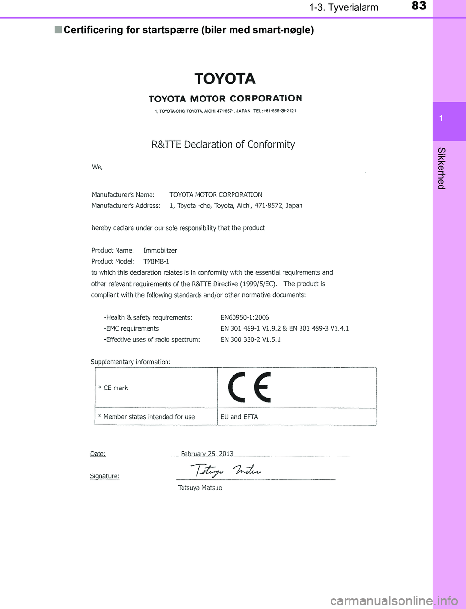 TOYOTA AVENSIS 2017  Brugsanvisning (in Danish) 831-3. Tyverialarm
1
OM20C66DK
Sikkerhed
nCertificering for startspærre (biler med smart-nøgle)
OM20C66DK.book  Page 83  Thursday, January 12, 2017  4:30 PM 
