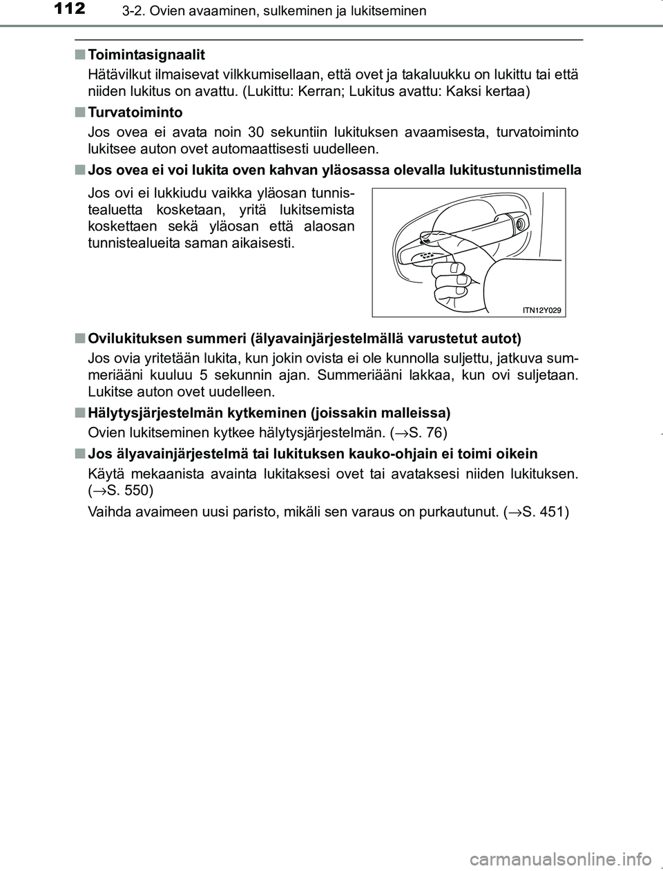 TOYOTA AVENSIS 2017 Omistajan Käsikirja (in Finnish) 1123-2. Ovien avaaminen, sulkeminen ja lukitseminen
OM20C66FI
nToimintasignaalit
Hätävilkut ilmaisevat vilkkumisellaan, että ovet ja takaluukku on lukittu tai että
niiden lukitus on avattu. (Lukit TOYOTA AVENSIS 2017 Omistajan Käsikirja (in Finnish) 1123-2. Ovien avaaminen, sulkeminen ja lukitseminen
OM20C66FI
nToimintasignaalit
Hätävilkut ilmaisevat vilkkumisellaan, että ovet ja takaluukku on lukittu tai että
niiden lukitus on avattu. (Lukit