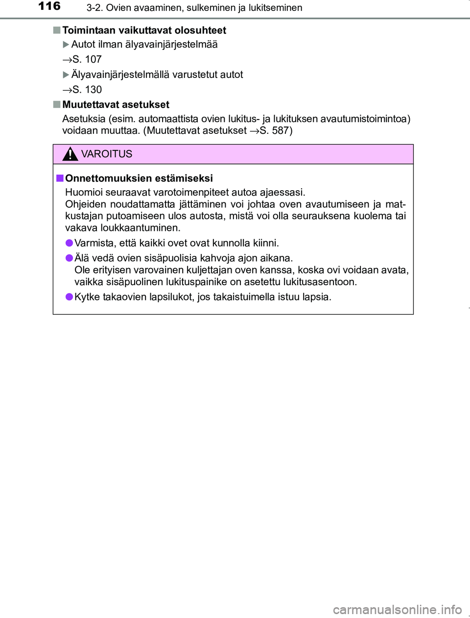 TOYOTA AVENSIS 2017 Omistajan Käsikirja (in Finnish) 1163-2. Ovien avaaminen, sulkeminen ja lukitseminen
OM20C66FIn
Toimintaan vaikuttavat olosuhteet
Autot ilman älyavainjärjestelmää
→S. 107
Älyavainjärjestelmällä varustetut autot
→S. TOYOTA AVENSIS 2017 Omistajan Käsikirja (in Finnish) 1163-2. Ovien avaaminen, sulkeminen ja lukitseminen
OM20C66FIn
Toimintaan vaikuttavat olosuhteet
Autot ilman älyavainjärjestelmää
→S. 107
Älyavainjärjestelmällä varustetut autot
→S.