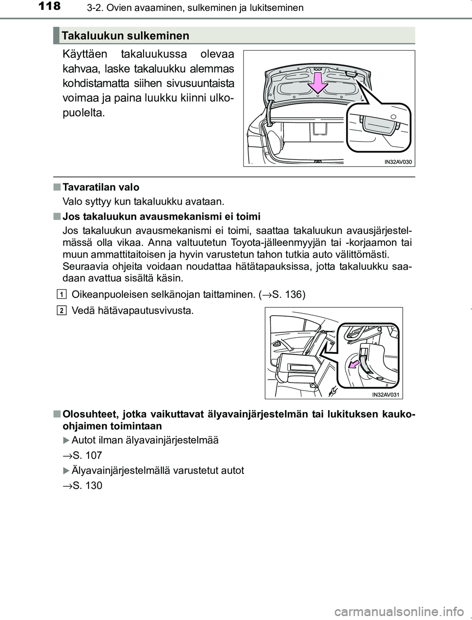 TOYOTA AVENSIS 2017 Omistajan Käsikirja (in Finnish) 1183-2. Ovien avaaminen, sulkeminen ja lukitseminen
OM20C66FI
Käyttäen takaluukussa olevaa
kahvaa, laske takaluukku alemmas
kohdistamatta siihen sivusuuntaista
voimaa ja paina luukku kiinni ulko-
pu TOYOTA AVENSIS 2017 Omistajan Käsikirja (in Finnish) 1183-2. Ovien avaaminen, sulkeminen ja lukitseminen
OM20C66FI
Käyttäen takaluukussa olevaa
kahvaa, laske takaluukku alemmas
kohdistamatta siihen sivusuuntaista
voimaa ja paina luukku kiinni ulko-
pu