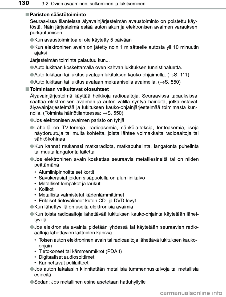 TOYOTA AVENSIS 2017 Omistajan Käsikirja (in Finnish) 1303-2. Ovien avaaminen, sulkeminen ja lukitseminen
OM20C66FIn
Pariston säästötoiminto
Seuraavissa tilanteissa älyavainjärjestelmän avaustoiminto on poistettu käy-
töstä. Näin järjestelmä TOYOTA AVENSIS 2017 Omistajan Käsikirja (in Finnish) 1303-2. Ovien avaaminen, sulkeminen ja lukitseminen
OM20C66FIn
Pariston säästötoiminto
Seuraavissa tilanteissa älyavainjärjestelmän avaustoiminto on poistettu käy-
töstä. Näin järjestelmä