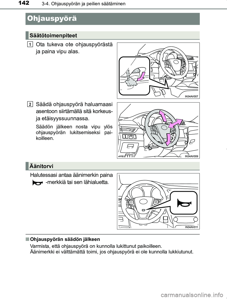 TOYOTA AVENSIS 2017  Omistajan Käsikirja (in Finnish) 1423-4. Ohjauspyörän ja peilien säätäminen
OM20C66FI
Ohjauspyörä
Ota tukeva ote ohjauspyörästä
ja paina vipu alas.
Säädä ohjauspyörä haluamaasi
asentoon siirtämällä sitä korkeus-
ja