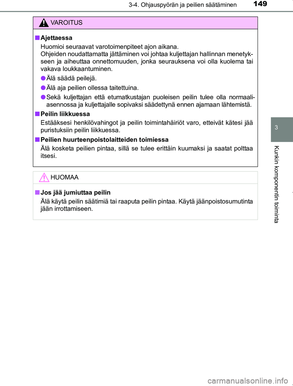 TOYOTA AVENSIS 2017 Omistajan Käsikirja (in Finnish) 1493-4. Ohjauspyörän ja peilien säätäminen
3
Kunkin komponentin toiminta
OM20C66FI
VAROITUS
nAjettaessa
Huomioi seuraavat varotoimenpiteet ajon aikana.
Ohjeiden noudattamatta jättäminen voi joh TOYOTA AVENSIS 2017 Omistajan Käsikirja (in Finnish) 1493-4. Ohjauspyörän ja peilien säätäminen
3
Kunkin komponentin toiminta
OM20C66FI
VAROITUS
nAjettaessa
Huomioi seuraavat varotoimenpiteet ajon aikana.
Ohjeiden noudattamatta jättäminen voi joh