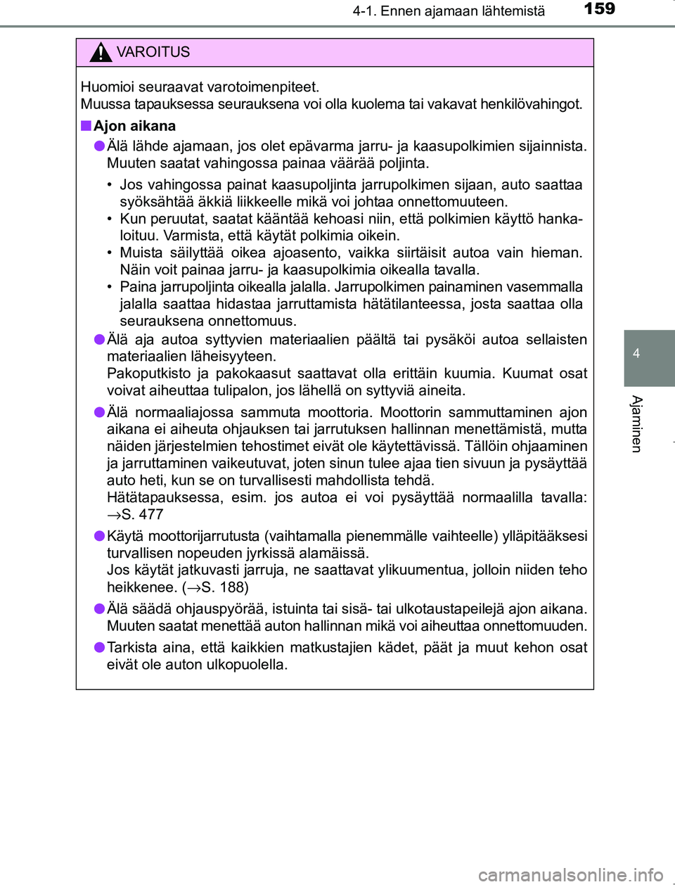 TOYOTA AVENSIS 2017 Omistajan Käsikirja (in Finnish) 1594-1. Ennen ajamaan lähtemistä
4
Ajaminen
OM20C66FI
VAROITUS
Huomioi seuraavat varotoimenpiteet.
Muussa tapauksessa seurauksena voi olla kuolema tai vakavat henkilövahingot.
nAjon aikana
l Älä TOYOTA AVENSIS 2017 Omistajan Käsikirja (in Finnish) 1594-1. Ennen ajamaan lähtemistä
4
Ajaminen
OM20C66FI
VAROITUS
Huomioi seuraavat varotoimenpiteet.
Muussa tapauksessa seurauksena voi olla kuolema tai vakavat henkilövahingot.
nAjon aikana
l Älä