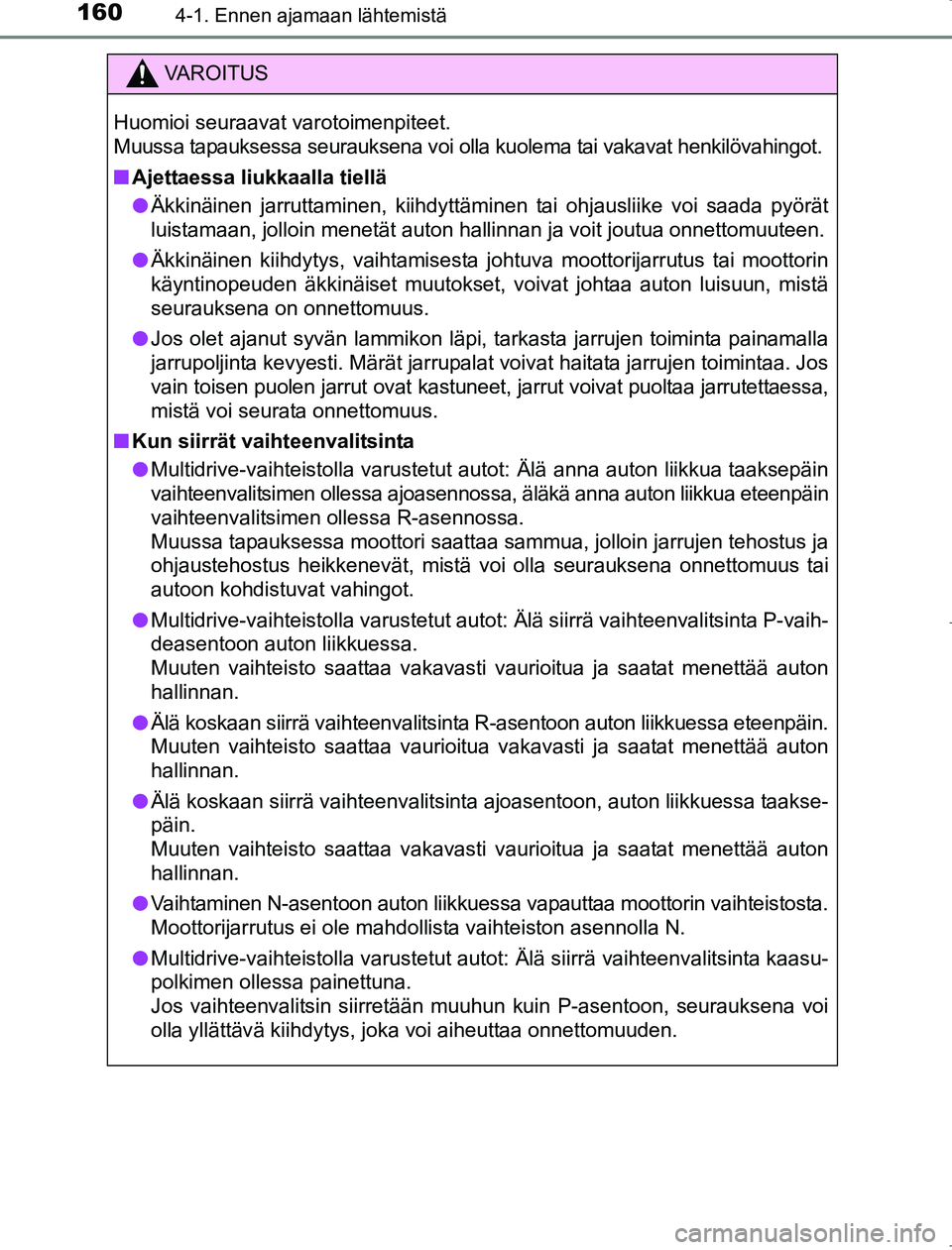 TOYOTA AVENSIS 2017 Omistajan Käsikirja (in Finnish) 1604-1. Ennen ajamaan lähtemistä
OM20C66FI
VAROITUS
Huomioi seuraavat varotoimenpiteet.
Muussa tapauksessa seurauksena voi olla kuolema tai vakavat henkilövahingot.
nAjettaessa liukkaalla tiellä
l TOYOTA AVENSIS 2017 Omistajan Käsikirja (in Finnish) 1604-1. Ennen ajamaan lähtemistä
OM20C66FI
VAROITUS
Huomioi seuraavat varotoimenpiteet.
Muussa tapauksessa seurauksena voi olla kuolema tai vakavat henkilövahingot.
nAjettaessa liukkaalla tiellä
l