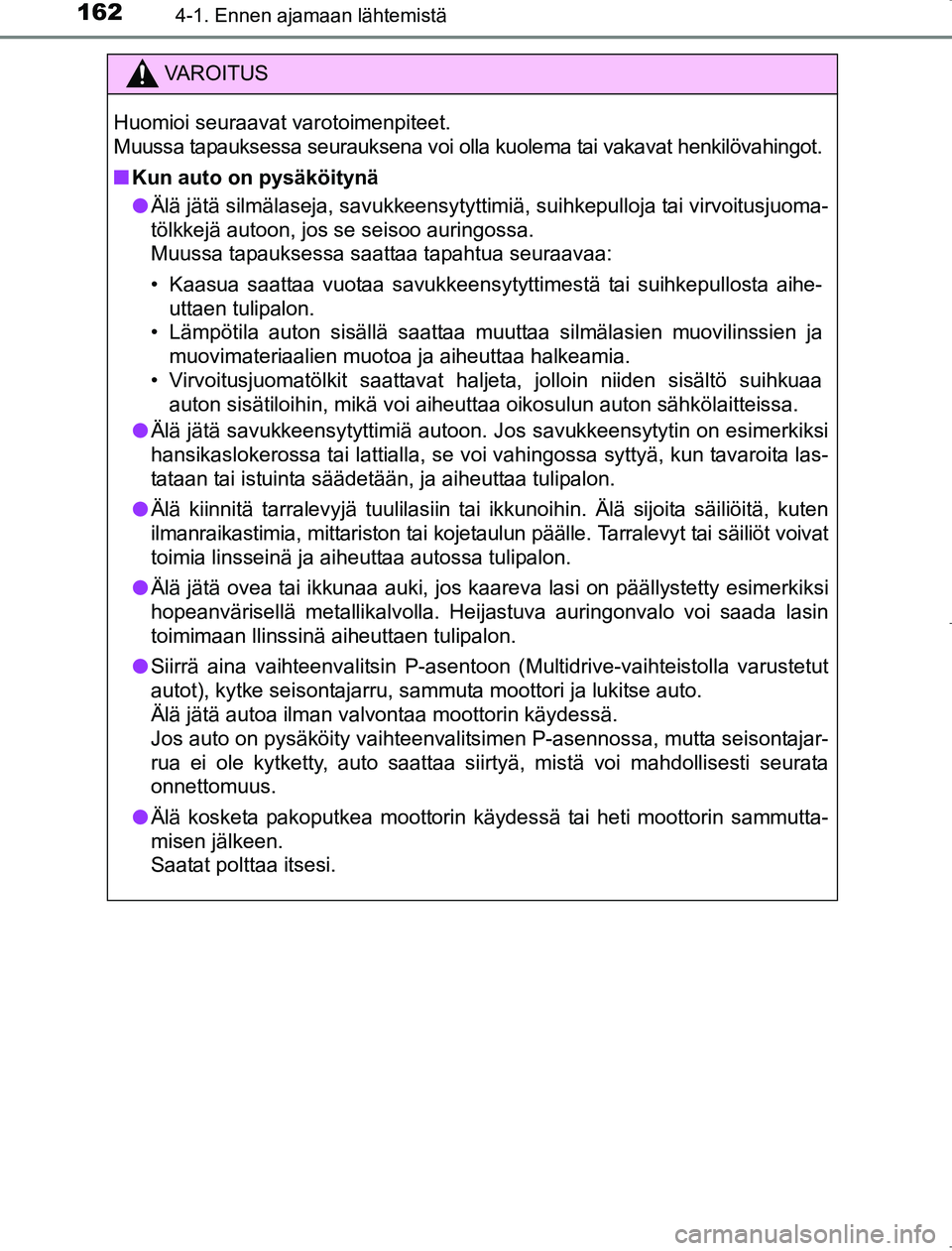 TOYOTA AVENSIS 2017 Omistajan Käsikirja (in Finnish) 1624-1. Ennen ajamaan lähtemistä
OM20C66FI
VAROITUS
Huomioi seuraavat varotoimenpiteet.
Muussa tapauksessa seurauksena voi olla kuolema tai vakavat henkilövahingot.
nKun auto on pysäköitynä
l Ä TOYOTA AVENSIS 2017 Omistajan Käsikirja (in Finnish) 1624-1. Ennen ajamaan lähtemistä
OM20C66FI
VAROITUS
Huomioi seuraavat varotoimenpiteet.
Muussa tapauksessa seurauksena voi olla kuolema tai vakavat henkilövahingot.
nKun auto on pysäköitynä
l Ä
