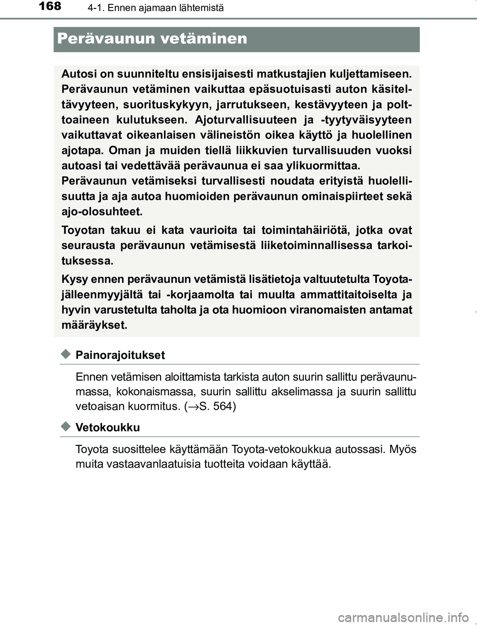 TOYOTA AVENSIS 2017 Omistajan Käsikirja (in Finnish) 1684-1. Ennen ajamaan lähtemistä
OM20C66FI
Perävaunun vetäminen
uPainorajoitukset
Ennen vetämisen aloittamista tarkista auton suurin sallittu perävaunu-
massa, kokonaismassa, suurin sallittu aks TOYOTA AVENSIS 2017 Omistajan Käsikirja (in Finnish) 1684-1. Ennen ajamaan lähtemistä
OM20C66FI
Perävaunun vetäminen
uPainorajoitukset
Ennen vetämisen aloittamista tarkista auton suurin sallittu perävaunu-
massa, kokonaismassa, suurin sallittu aks
