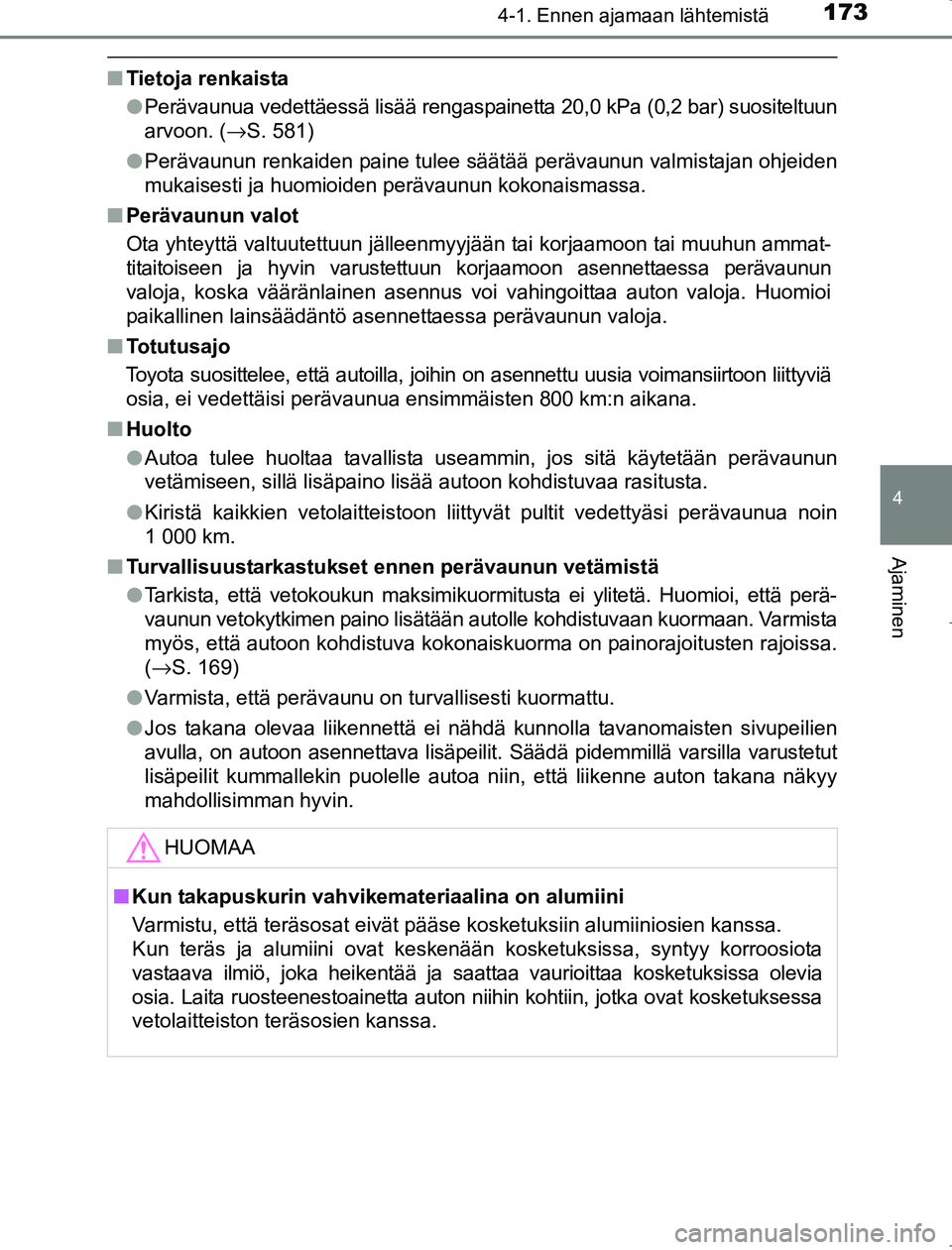TOYOTA AVENSIS 2017 Omistajan Käsikirja (in Finnish) 1734-1. Ennen ajamaan lähtemistä
4
Ajaminen
OM20C66FI
nTietoja renkaista
lPerävaunua vedettäessä lisää rengaspainetta 20,0 kPa (0,2 bar) suositeltuun
arvoon. ( →S. 581)
l Perävaunun renkaide TOYOTA AVENSIS 2017 Omistajan Käsikirja (in Finnish) 1734-1. Ennen ajamaan lähtemistä
4
Ajaminen
OM20C66FI
nTietoja renkaista
lPerävaunua vedettäessä lisää rengaspainetta 20,0 kPa (0,2 bar) suositeltuun
arvoon. ( →S. 581)
l Perävaunun renkaide