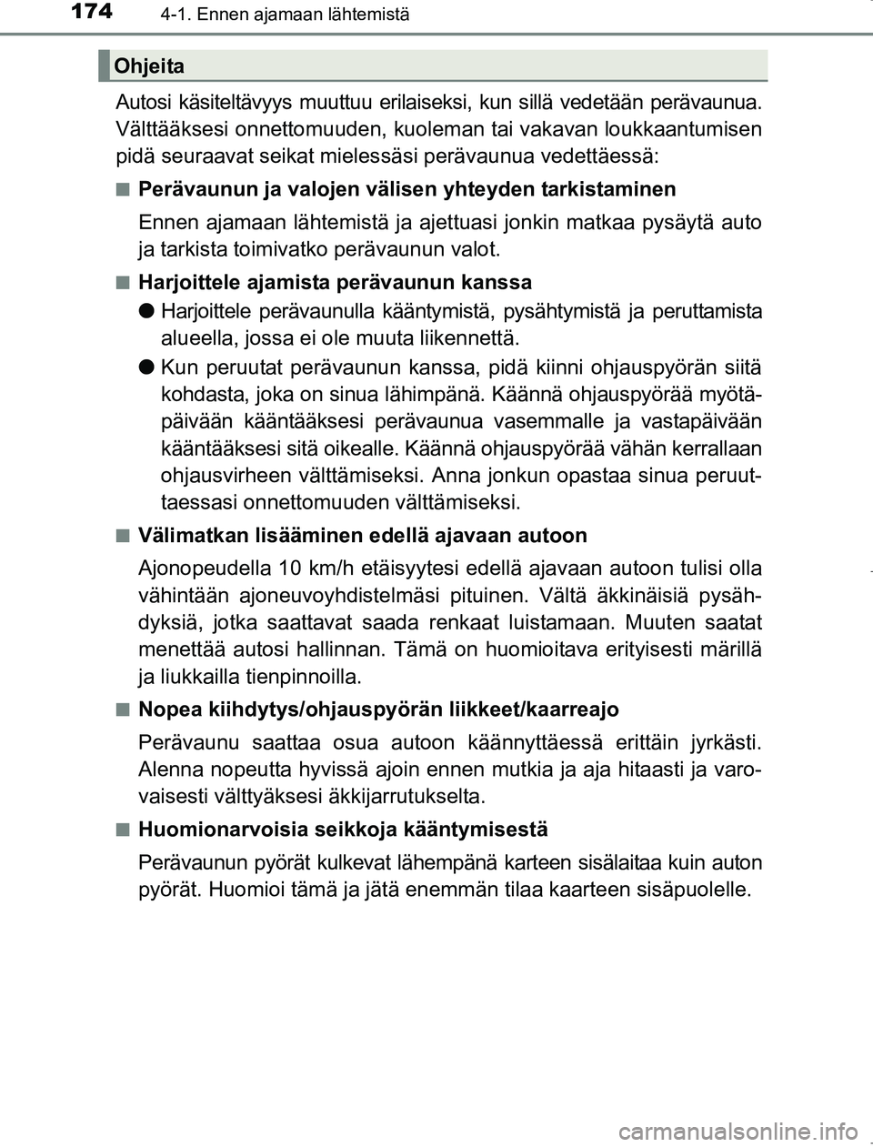TOYOTA AVENSIS 2017 Omistajan Käsikirja (in Finnish) 1744-1. Ennen ajamaan lähtemistä
OM20C66FI
Autosi käsiteltävyys muuttuu erilaiseksi, kun sillä vedetään perävaunua.
Välttääksesi onnettomuuden, kuoleman tai vakavan loukkaantumisen
pidä se TOYOTA AVENSIS 2017 Omistajan Käsikirja (in Finnish) 1744-1. Ennen ajamaan lähtemistä
OM20C66FI
Autosi käsiteltävyys muuttuu erilaiseksi, kun sillä vedetään perävaunua.
Välttääksesi onnettomuuden, kuoleman tai vakavan loukkaantumisen
pidä se