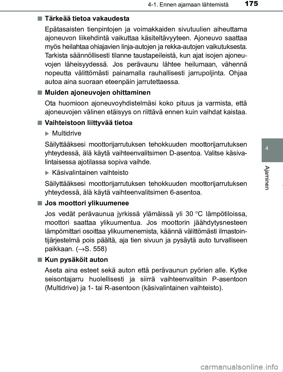 TOYOTA AVENSIS 2017 Omistajan Käsikirja (in Finnish) 1754-1. Ennen ajamaan lähtemistä
4
Ajaminen
OM20C66FIn
Tärkeää tietoa vakaudesta
Epätasaisten tienpintojen ja vo
imakkaiden sivutuulien aiheuttama
ajoneuvon liikehdintä vaikuttaa käsiteltävyy TOYOTA AVENSIS 2017 Omistajan Käsikirja (in Finnish) 1754-1. Ennen ajamaan lähtemistä
4
Ajaminen
OM20C66FIn
Tärkeää tietoa vakaudesta
Epätasaisten tienpintojen ja vo
imakkaiden sivutuulien aiheuttama
ajoneuvon liikehdintä vaikuttaa käsiteltävyy