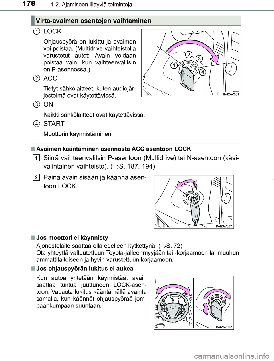 TOYOTA AVENSIS 2017 Omistajan Käsikirja (in Finnish) 1784-2. Ajamiseen liittyviä toimintoja
OM20C66FI
LOCK
Ohjauspyörä on lukittu ja avaimen
voi poistaa. (Multidrive-vaihteistolla
varustetut autot: Avain voidaan
poistaa vain, kun vaihteenvalitsin
on TOYOTA AVENSIS 2017 Omistajan Käsikirja (in Finnish) 1784-2. Ajamiseen liittyviä toimintoja
OM20C66FI
LOCK
Ohjauspyörä on lukittu ja avaimen
voi poistaa. (Multidrive-vaihteistolla
varustetut autot: Avain voidaan
poistaa vain, kun vaihteenvalitsin
on