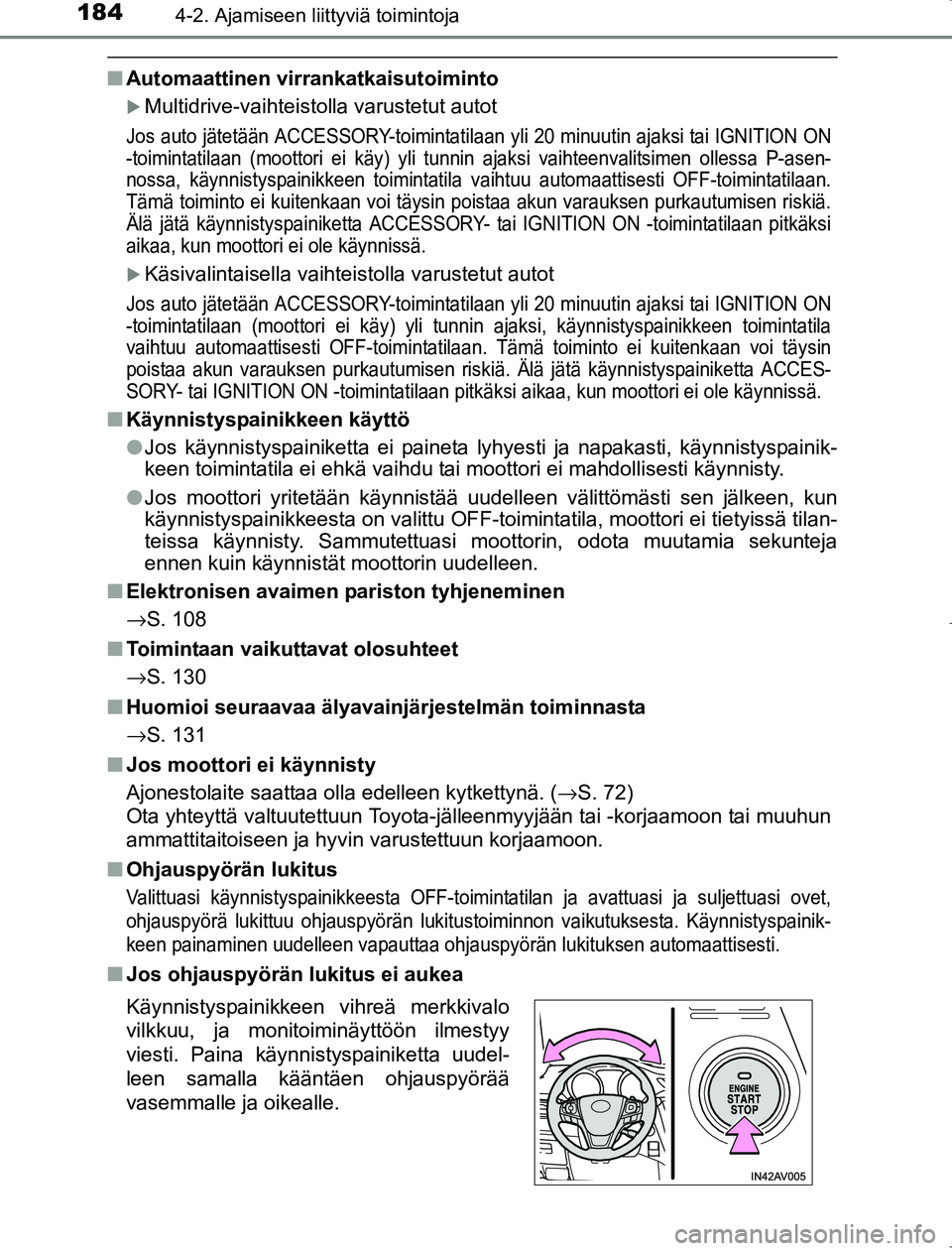 TOYOTA AVENSIS 2017 Omistajan Käsikirja (in Finnish) 1844-2. Ajamiseen liittyviä toimintoja
OM20C66FI
nAutomaattinen virrankatkaisutoiminto
Multidrive-vaihteistolla varustetut autot
Jos auto jätetään ACCESSORY-toimintatilaan yli 20 minuutin ajak TOYOTA AVENSIS 2017 Omistajan Käsikirja (in Finnish) 1844-2. Ajamiseen liittyviä toimintoja
OM20C66FI
nAutomaattinen virrankatkaisutoiminto
Multidrive-vaihteistolla varustetut autot
Jos auto jätetään ACCESSORY-toimintatilaan yli 20 minuutin ajak