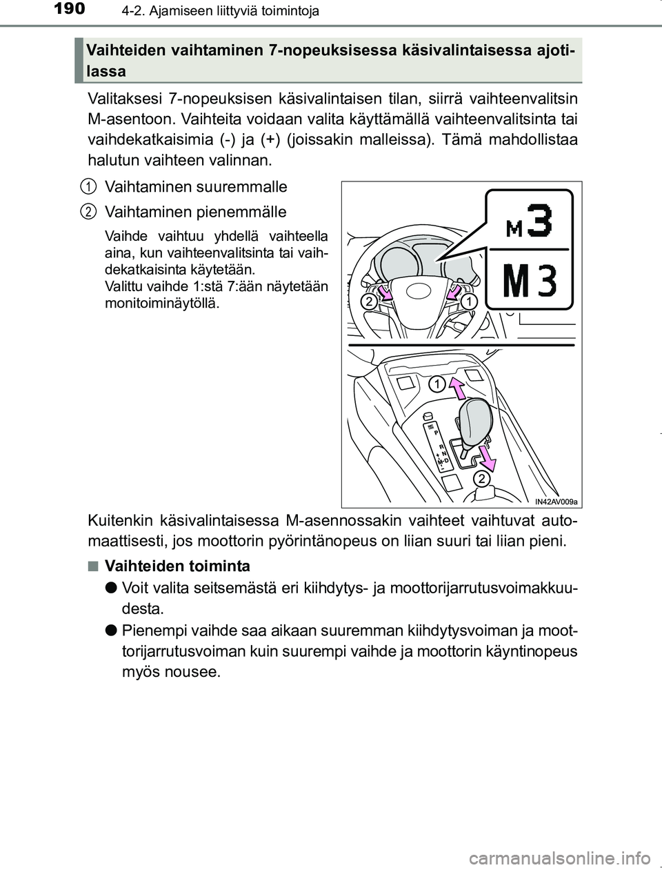 TOYOTA AVENSIS 2017 Omistajan Käsikirja (in Finnish) 1904-2. Ajamiseen liittyviä toimintoja
OM20C66FI
Valitaksesi 7-nopeuksisen käsivalintaisen tilan, siirrä vaihteenvalitsin
M-asentoon. Vaihteita voidaan valita käyttämällä vaihteenvalitsinta ta TOYOTA AVENSIS 2017 Omistajan Käsikirja (in Finnish) 1904-2. Ajamiseen liittyviä toimintoja
OM20C66FI
Valitaksesi 7-nopeuksisen käsivalintaisen tilan, siirrä vaihteenvalitsin
M-asentoon. Vaihteita voidaan valita käyttämällä vaihteenvalitsinta ta