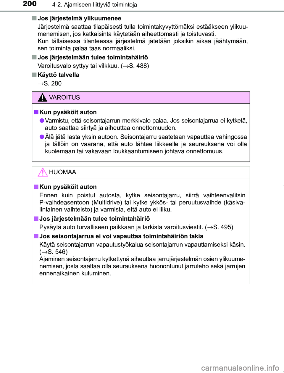 TOYOTA AVENSIS 2017 Omistajan Käsikirja (in Finnish) 2004-2. Ajamiseen liittyviä toimintoja
OM20C66FIn
Jos järjestelmä ylikuumenee
Järjestelmä saattaa tilapäisesti tulla toimintakyvyttömäksi estääkseen ylikuu-
menemisen, jos katkaisinta käyte TOYOTA AVENSIS 2017 Omistajan Käsikirja (in Finnish) 2004-2. Ajamiseen liittyviä toimintoja
OM20C66FIn
Jos järjestelmä ylikuumenee
Järjestelmä saattaa tilapäisesti tulla toimintakyvyttömäksi estääkseen ylikuu-
menemisen, jos katkaisinta käyte