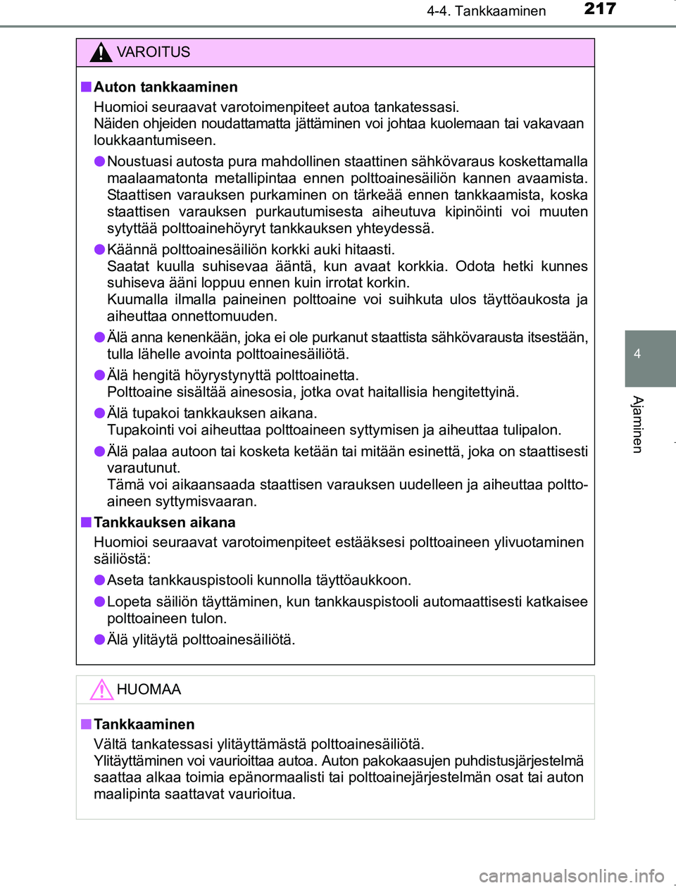 TOYOTA AVENSIS 2017 Omistajan Käsikirja (in Finnish) 2174-4. Tankkaaminen
4
Ajaminen
OM20C66FI
VAROITUS
nAuton tankkaaminen
Huomioi seuraavat varotoimenpiteet autoa tankatessasi.
Näiden ohjeiden noudattamatta jättäminen voi johtaa kuolemaan tai vaka TOYOTA AVENSIS 2017 Omistajan Käsikirja (in Finnish) 2174-4. Tankkaaminen
4
Ajaminen
OM20C66FI
VAROITUS
nAuton tankkaaminen
Huomioi seuraavat varotoimenpiteet autoa tankatessasi.
Näiden ohjeiden noudattamatta jättäminen voi johtaa kuolemaan tai vaka