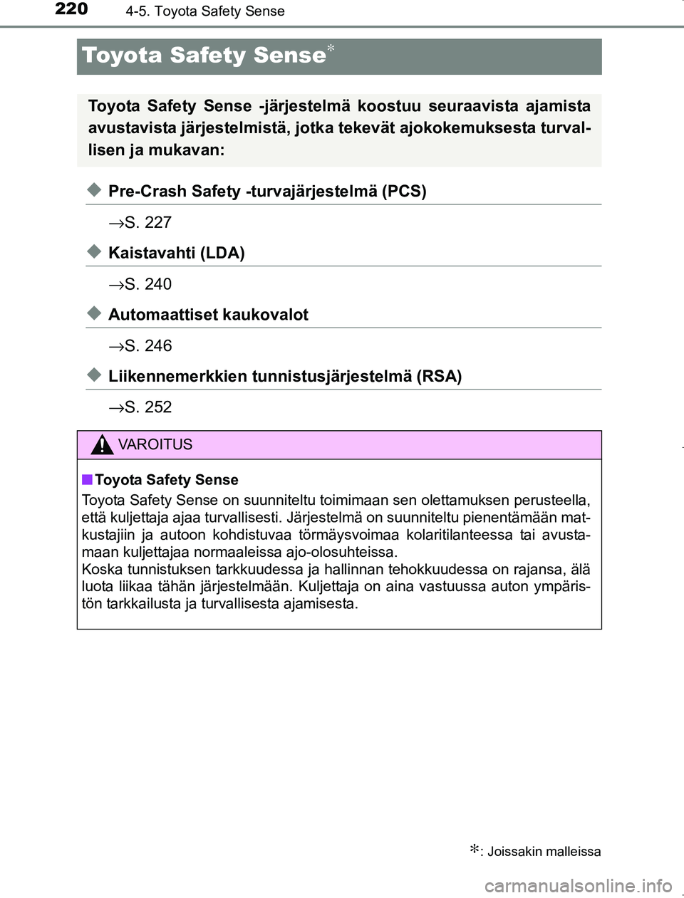 TOYOTA AVENSIS 2017 Omistajan Käsikirja (in Finnish) 2204-5. Toyota Safety Sense
OM20C66FI
Toyota Safety Sense∗
uPre-Crash Safety -turvajärjestelmä (PCS)
→S. 227
uKaistavahti (LDA)
→S. 240
uAutomaattiset kaukovalot
→S. 246
uLiikennemerkkien tu TOYOTA AVENSIS 2017 Omistajan Käsikirja (in Finnish) 2204-5. Toyota Safety Sense
OM20C66FI
Toyota Safety Sense∗
uPre-Crash Safety -turvajärjestelmä (PCS)
→S. 227
uKaistavahti (LDA)
→S. 240
uAutomaattiset kaukovalot
→S. 246
uLiikennemerkkien tu