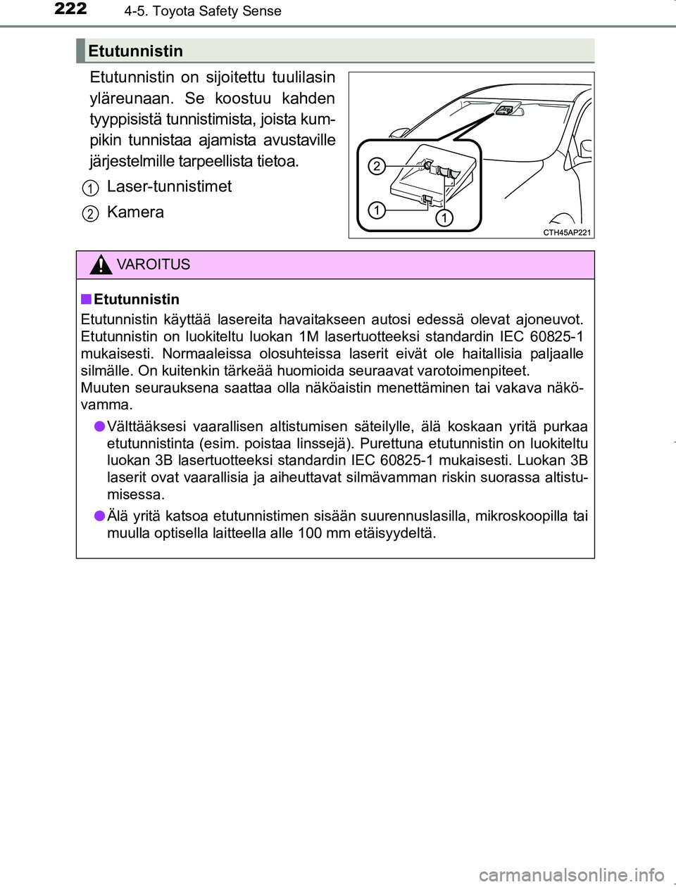 TOYOTA AVENSIS 2017 Omistajan Käsikirja (in Finnish) 2224-5. Toyota Safety Sense
OM20C66FI
Etutunnistin on sijoitettu tuulilasin
yläreunaan. Se koostuu kahden
tyyppisistä tunnistimista, joista kum-
pikin tunnistaa ajamista avustaville
järjestelmille TOYOTA AVENSIS 2017 Omistajan Käsikirja (in Finnish) 2224-5. Toyota Safety Sense
OM20C66FI
Etutunnistin on sijoitettu tuulilasin
yläreunaan. Se koostuu kahden
tyyppisistä tunnistimista, joista kum-
pikin tunnistaa ajamista avustaville
järjestelmille
