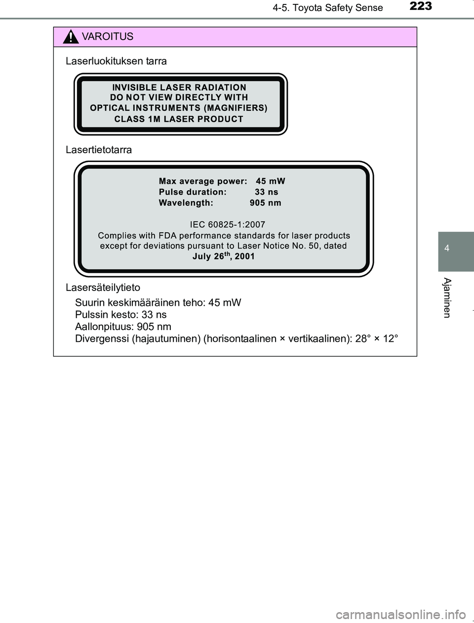 TOYOTA AVENSIS 2017 Omistajan Käsikirja (in Finnish) 2234-5. Toyota Safety Sense
4
Ajaminen
OM20C66FI
VAROITUS
Laserluokituksen tarra
Lasertietotarra
LasersäteilytietoSuurin keskimääräinen teho: 45 mW
Pulssin kesto: 33 ns
Aallonpituus: 905 nm
Diverg TOYOTA AVENSIS 2017 Omistajan Käsikirja (in Finnish) 2234-5. Toyota Safety Sense
4
Ajaminen
OM20C66FI
VAROITUS
Laserluokituksen tarra
Lasertietotarra
LasersäteilytietoSuurin keskimääräinen teho: 45 mW
Pulssin kesto: 33 ns
Aallonpituus: 905 nm
Diverg