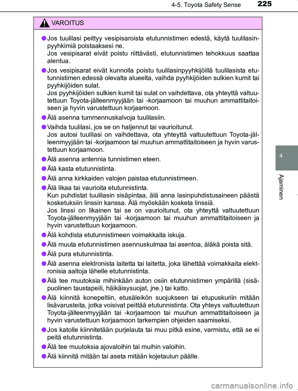 TOYOTA AVENSIS 2017 Omistajan Käsikirja (in Finnish) 2254-5. Toyota Safety Sense
4
Ajaminen
OM20C66FI
VAROITUS
lJos tuulilasi peittyy vesipisaroista etutunnistimen edestä, käytä tuulilasin-
pyyhkimiä poistaaksesi ne.
Jos vesipisarat eivät poistu ri TOYOTA AVENSIS 2017 Omistajan Käsikirja (in Finnish) 2254-5. Toyota Safety Sense
4
Ajaminen
OM20C66FI
VAROITUS
lJos tuulilasi peittyy vesipisaroista etutunnistimen edestä, käytä tuulilasin-
pyyhkimiä poistaaksesi ne.
Jos vesipisarat eivät poistu ri