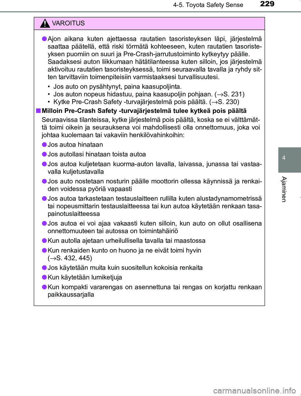 TOYOTA AVENSIS 2017 Omistajan Käsikirja (in Finnish) 2294-5. Toyota Safety Sense
4
Ajaminen
OM20C66FI
VAROITUS
lAjon aikana kuten ajettaessa rautatien tasoristeyksen läpi, järjestelmä
saattaa päätellä, että riski törmätä kohteeseen, kuten raut TOYOTA AVENSIS 2017 Omistajan Käsikirja (in Finnish) 2294-5. Toyota Safety Sense
4
Ajaminen
OM20C66FI
VAROITUS
lAjon aikana kuten ajettaessa rautatien tasoristeyksen läpi, järjestelmä
saattaa päätellä, että riski törmätä kohteeseen, kuten raut