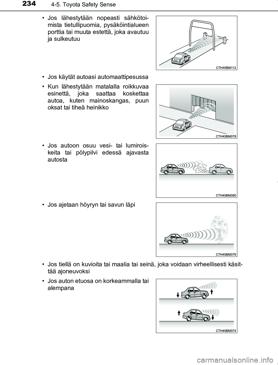 TOYOTA AVENSIS 2017 Omistajan Käsikirja (in Finnish) 2344-5. Toyota Safety Sense
OM20C66FI• Jos käytät autoasi automaattipesussa
• Jos tiellä on kuvioita tai maalia tai seinä, joka voidaan virheellisesti käsit-
tää ajoneuvoksi
• Jos lähest TOYOTA AVENSIS 2017 Omistajan Käsikirja (in Finnish) 2344-5. Toyota Safety Sense
OM20C66FI• Jos käytät autoasi automaattipesussa
• Jos tiellä on kuvioita tai maalia tai seinä, joka voidaan virheellisesti käsit-
tää ajoneuvoksi
• Jos lähest