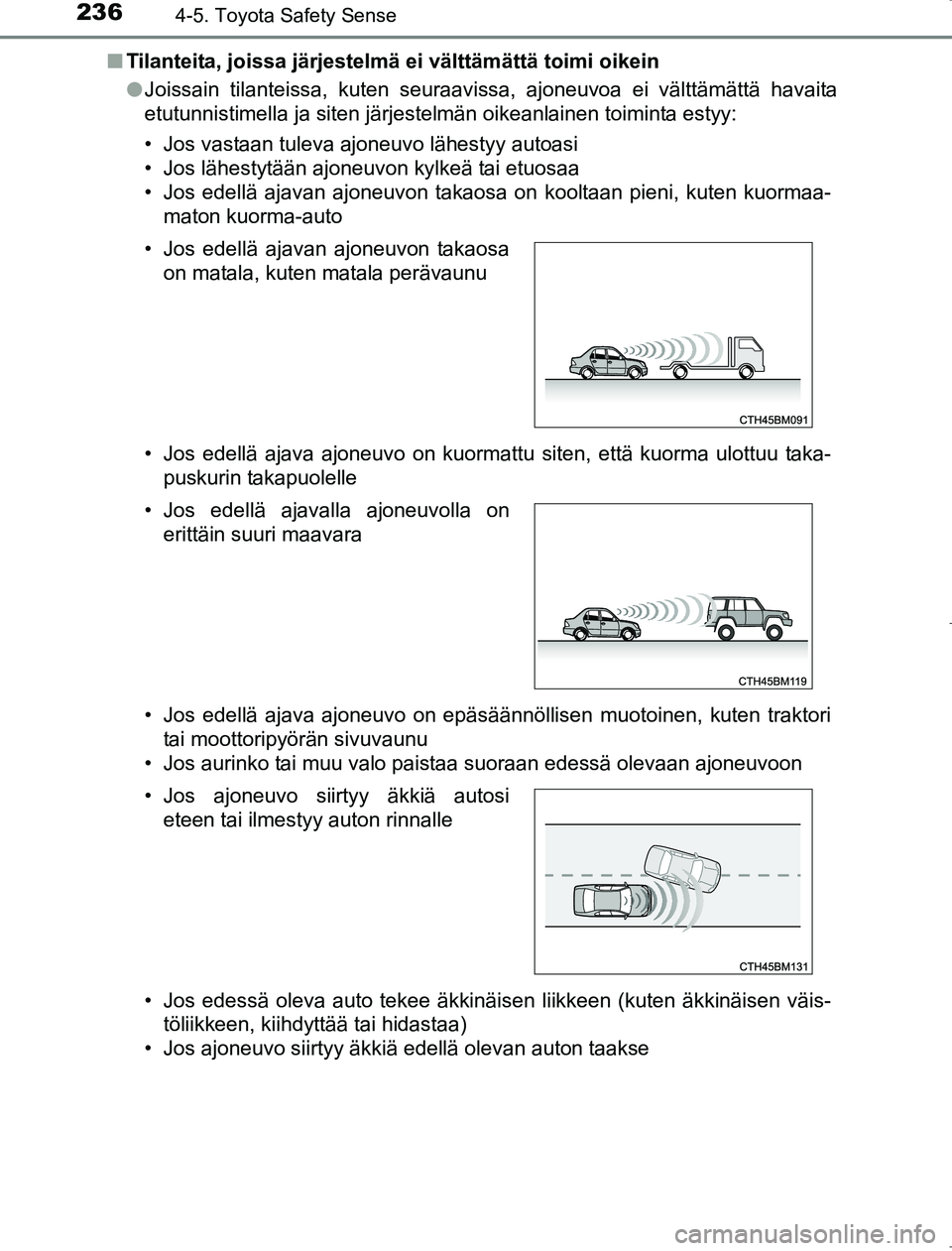 TOYOTA AVENSIS 2017 Omistajan Käsikirja (in Finnish) 2364-5. Toyota Safety Sense
OM20C66FIn
Tilanteita, joissa järjestelmä ei välttämättä toimi oikein
lJoissain tilanteissa, kuten seuraavissa, ajoneuvoa ei välttämättä havaita
etutunnistimella TOYOTA AVENSIS 2017 Omistajan Käsikirja (in Finnish) 2364-5. Toyota Safety Sense
OM20C66FIn
Tilanteita, joissa järjestelmä ei välttämättä toimi oikein
lJoissain tilanteissa, kuten seuraavissa, ajoneuvoa ei välttämättä havaita
etutunnistimella
