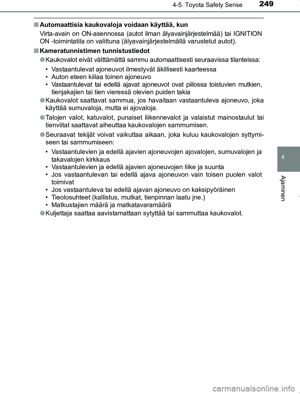 TOYOTA AVENSIS 2017 Omistajan Käsikirja (in Finnish) 2494-5. Toyota Safety Sense
4
Ajaminen
OM20C66FI
nAutomaattisia kaukovaloja voidaan käyttää, kun
Virta-avain on ON-asennossa (autot ilman älyavainjärjestelmää) tai IGNITION
ON -toimintatila on TOYOTA AVENSIS 2017 Omistajan Käsikirja (in Finnish) 2494-5. Toyota Safety Sense
4
Ajaminen
OM20C66FI
nAutomaattisia kaukovaloja voidaan käyttää, kun
Virta-avain on ON-asennossa (autot ilman älyavainjärjestelmää) tai IGNITION
ON -toimintatila on
