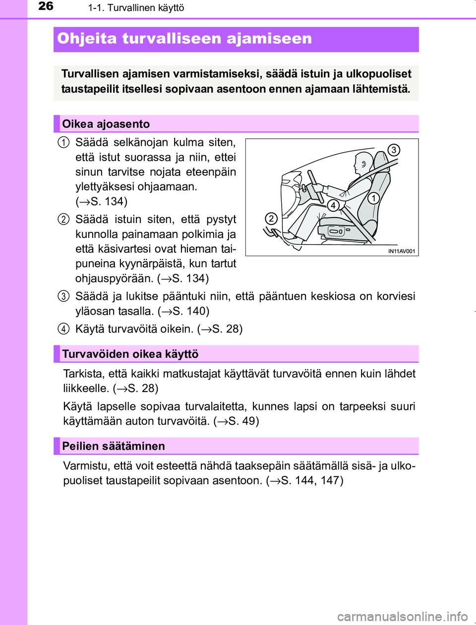 TOYOTA AVENSIS 2017 Omistajan Käsikirja (in Finnish) 261-1. Turvallinen käyttö
OM20C66FI
Ohjeita tur valliseen ajamiseen
Säädä selkänojan kulma siten,
että istut suorassa ja niin, ettei
sinun tarvitse nojata eteenpäin
ylettyäksesi ohjaamaan.
( TOYOTA AVENSIS 2017 Omistajan Käsikirja (in Finnish) 261-1. Turvallinen käyttö
OM20C66FI
Ohjeita tur valliseen ajamiseen
Säädä selkänojan kulma siten,
että istut suorassa ja niin, ettei
sinun tarvitse nojata eteenpäin
ylettyäksesi ohjaamaan.
(