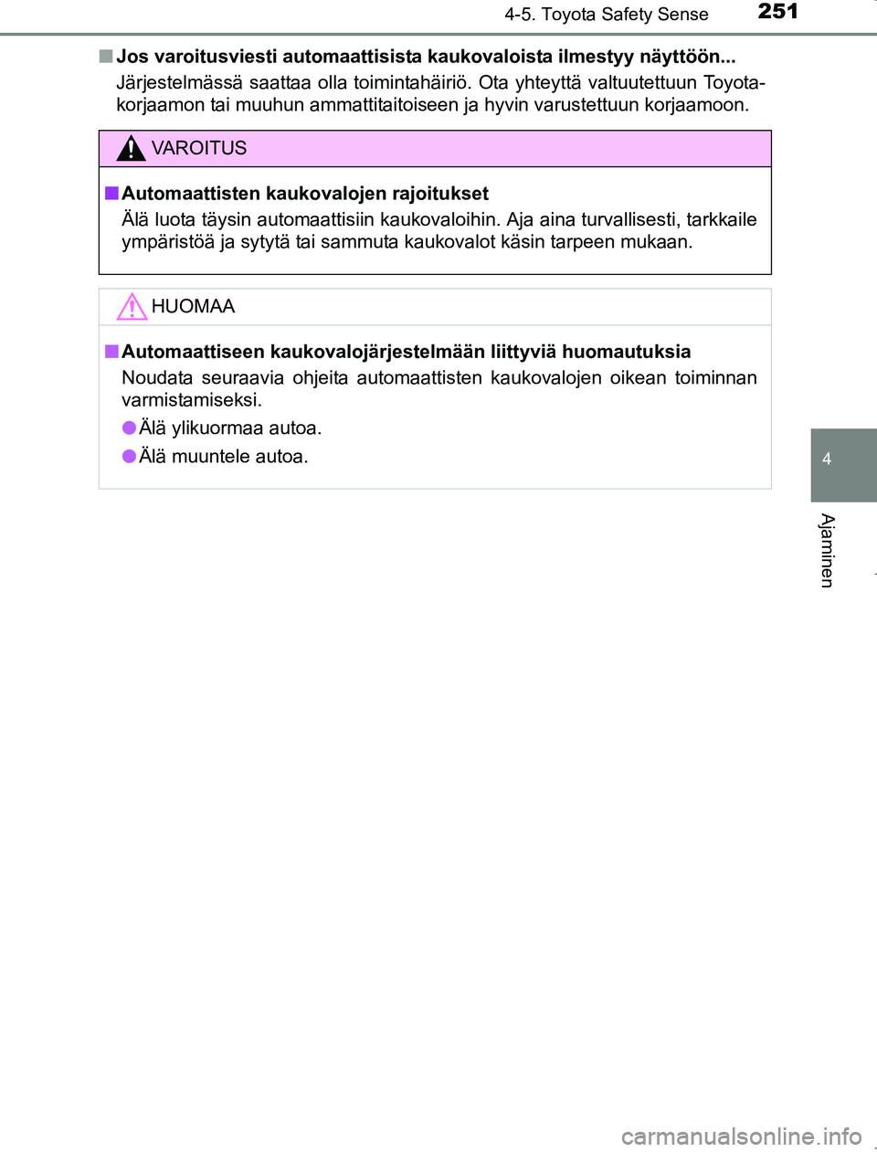 TOYOTA AVENSIS 2017 Omistajan Käsikirja (in Finnish) 2514-5. Toyota Safety Sense
4
Ajaminen
OM20C66FIn
Jos varoitusviesti automaattisista kau kovaloista ilmestyy näyttöön...
Järjestelmässä saattaa olla toimintahäiriö. Ota yhteyttä valtuutettuun TOYOTA AVENSIS 2017 Omistajan Käsikirja (in Finnish) 2514-5. Toyota Safety Sense
4
Ajaminen
OM20C66FIn
Jos varoitusviesti automaattisista kau kovaloista ilmestyy näyttöön...
Järjestelmässä saattaa olla toimintahäiriö. Ota yhteyttä valtuutettuun
