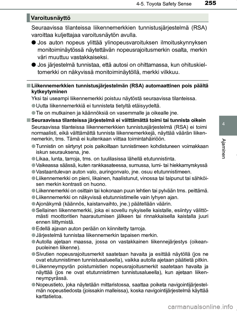 TOYOTA AVENSIS 2017 Omistajan Käsikirja (in Finnish) 2554-5. Toyota Safety Sense
4
Ajaminen
OM20C66FI
Seuraavissa tilanteissa liikennemerkkien tunnistusjärjestelmä (RSA)
varoittaa kuljettajaa varoitusnäytön avulla.
l Jos auton nopeus ylittää ylino TOYOTA AVENSIS 2017 Omistajan Käsikirja (in Finnish) 2554-5. Toyota Safety Sense
4
Ajaminen
OM20C66FI
Seuraavissa tilanteissa liikennemerkkien tunnistusjärjestelmä (RSA)
varoittaa kuljettajaa varoitusnäytön avulla.
l Jos auton nopeus ylittää ylino