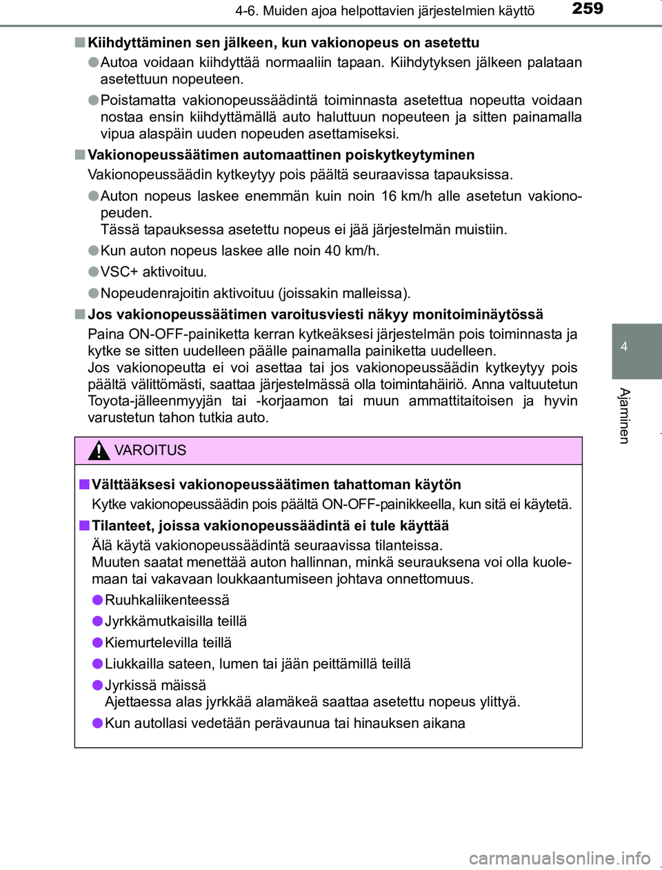 TOYOTA AVENSIS 2017 Omistajan Käsikirja (in Finnish) 2594-6. Muiden ajoa helpottavien järjestelmien käyttö
4
Ajaminen
OM20C66FIn
Kiihdyttäminen sen jälkeen, kun vakionopeu s on asetettu
l Autoa voidaan kiihdyttää normaaliin tapaan. Kiihdytyksen j TOYOTA AVENSIS 2017 Omistajan Käsikirja (in Finnish) 2594-6. Muiden ajoa helpottavien järjestelmien käyttö
4
Ajaminen
OM20C66FIn
Kiihdyttäminen sen jälkeen, kun vakionopeu s on asetettu
l Autoa voidaan kiihdyttää normaaliin tapaan. Kiihdytyksen j