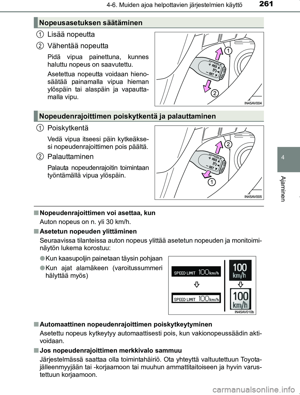 TOYOTA AVENSIS 2017 Omistajan Käsikirja (in Finnish) 2614-6. Muiden ajoa helpottavien järjestelmien käyttö
4
Ajaminen
OM20C66FI
Lisää nopeutta
Vähentää nopeutta
Pidä vipua painettuna, kunnes
haluttu nopeus on saavutettu.
Asetettua nopeutta void TOYOTA AVENSIS 2017 Omistajan Käsikirja (in Finnish) 2614-6. Muiden ajoa helpottavien järjestelmien käyttö
4
Ajaminen
OM20C66FI
Lisää nopeutta
Vähentää nopeutta
Pidä vipua painettuna, kunnes
haluttu nopeus on saavutettu.
Asetettua nopeutta void